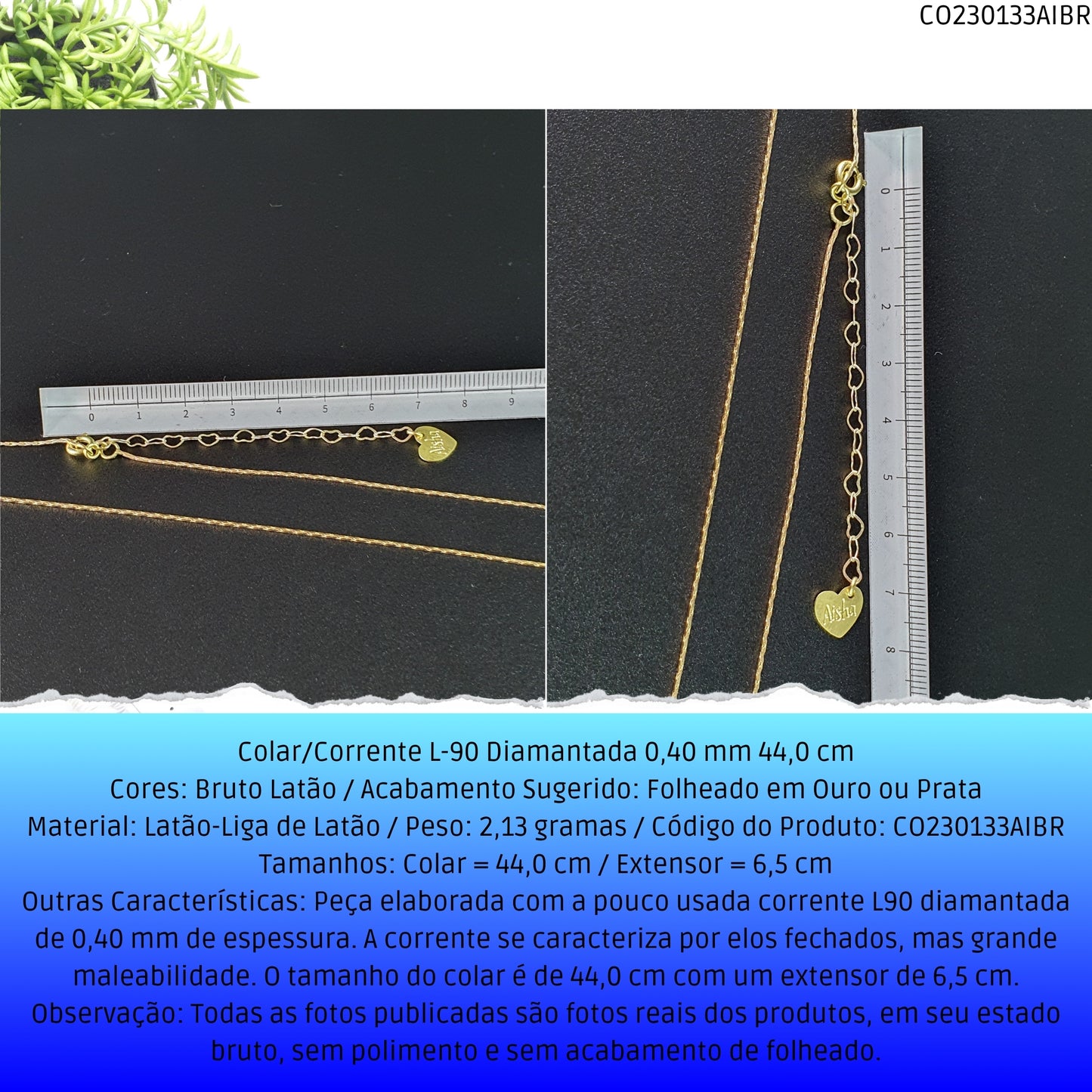 Colar/Corrente L-90 Diamantada 0.40 mm 44.0 cm  - Código.: CO230133AIBR  - Peso.: 2.1 gr
