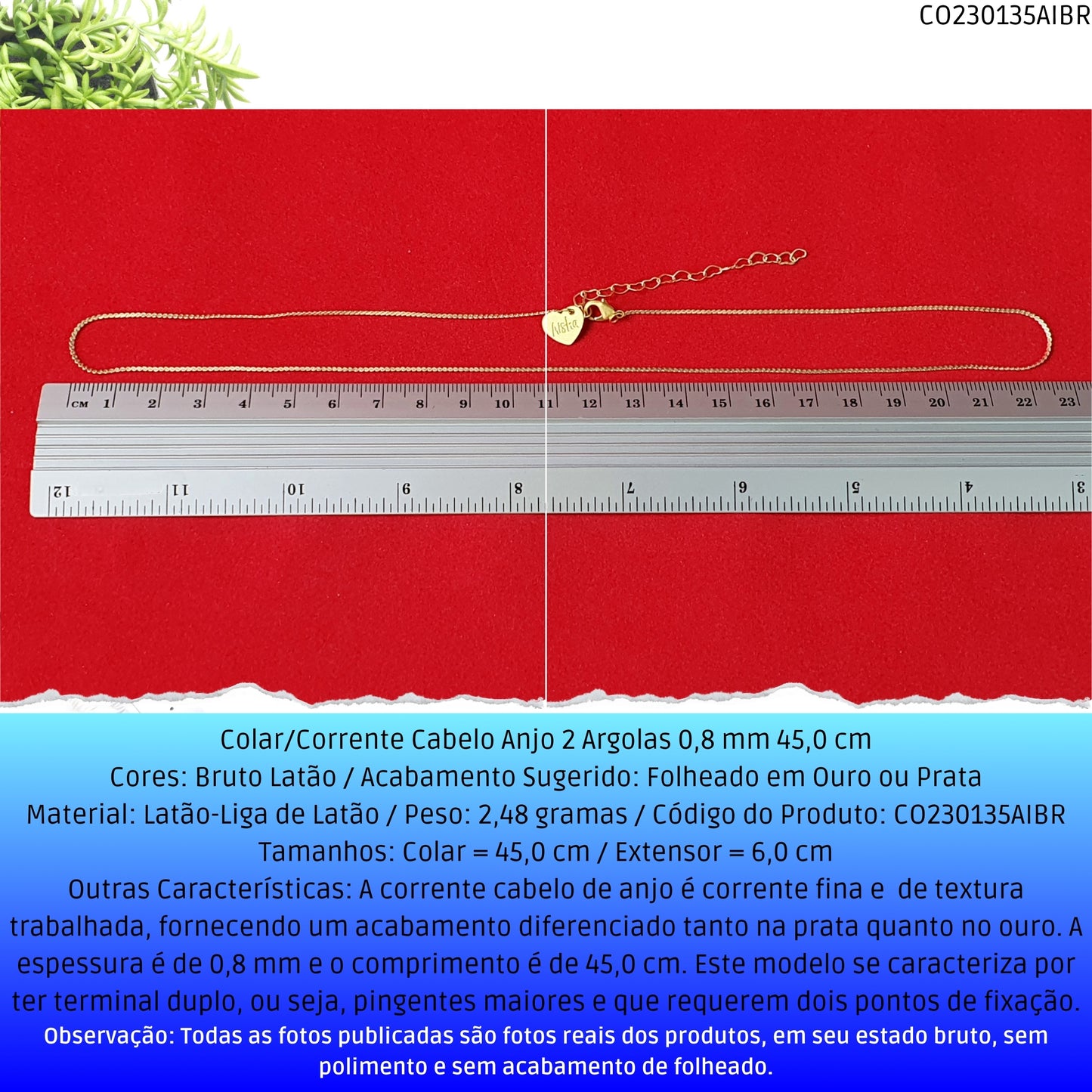 Colar/Corrente Cabelo Anjo 2 Argolas 0.8 mm 45.0 cm   - Código.: CO230135AIBR  - Peso.: 2.5 gr
