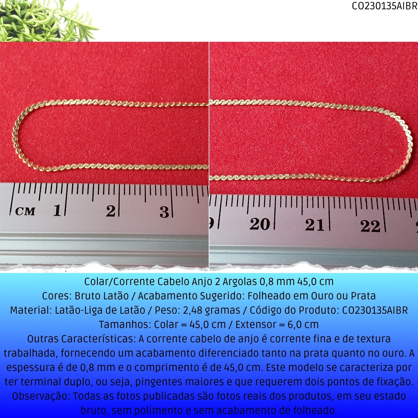 Colar/Corrente Cabelo Anjo 2 Argolas 0.8 mm 45.0 cm   - Código.: CO230135AIBR  - Peso.: 2.5 gr