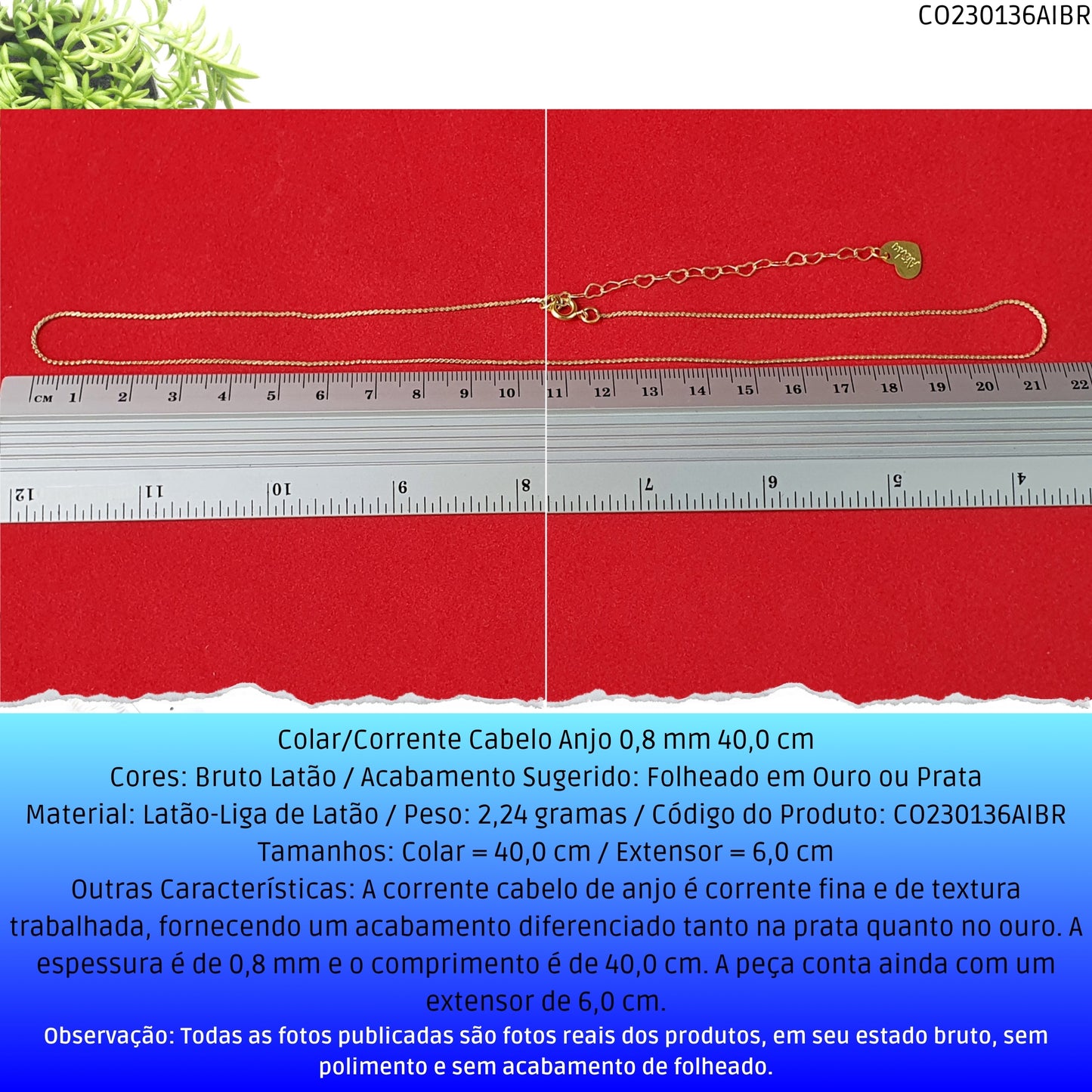 Colar/Corrente Cabelo Anjo 0.8 mm 40.0 cm   - Código.: CO230136AIBR  - Peso.: 2.2 gr