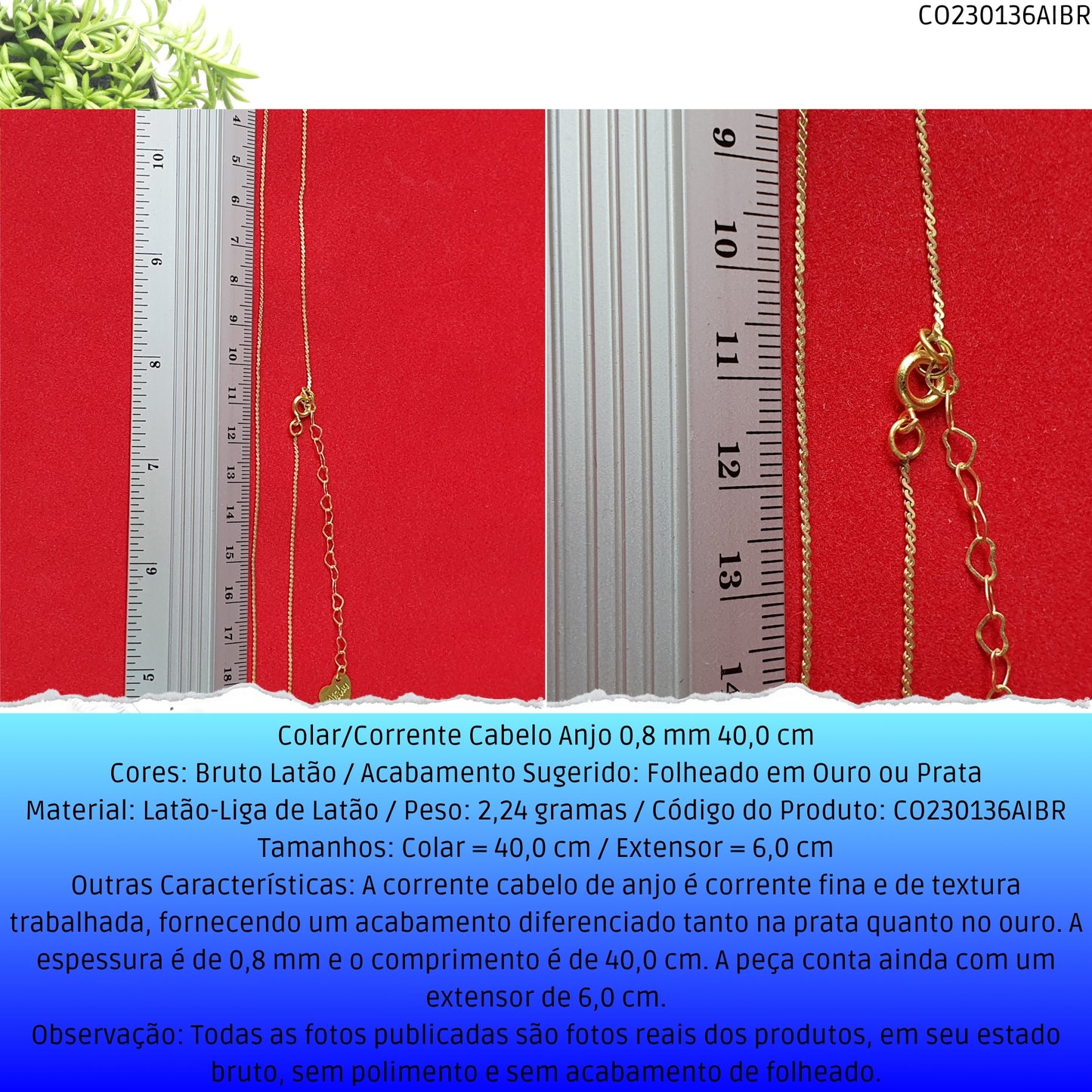 Colar/Corrente Cabelo Anjo 0.8 mm 40.0 cm   - Código.: CO230136AIBR  - Peso.: 2.2 gr