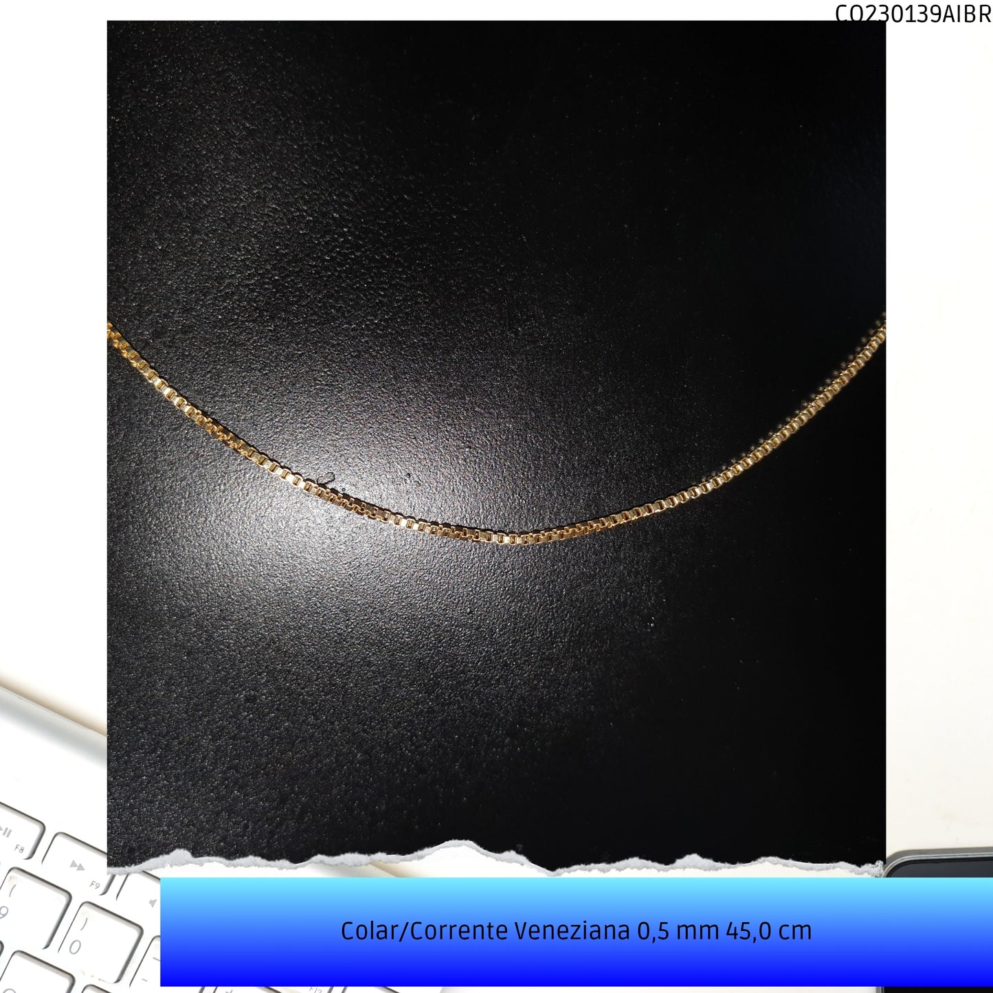 Colar/Corrente Veneziana 0.5 mm 45.0 cm   - Código.: CO230139AIBR  - Peso.: 2.6 gr