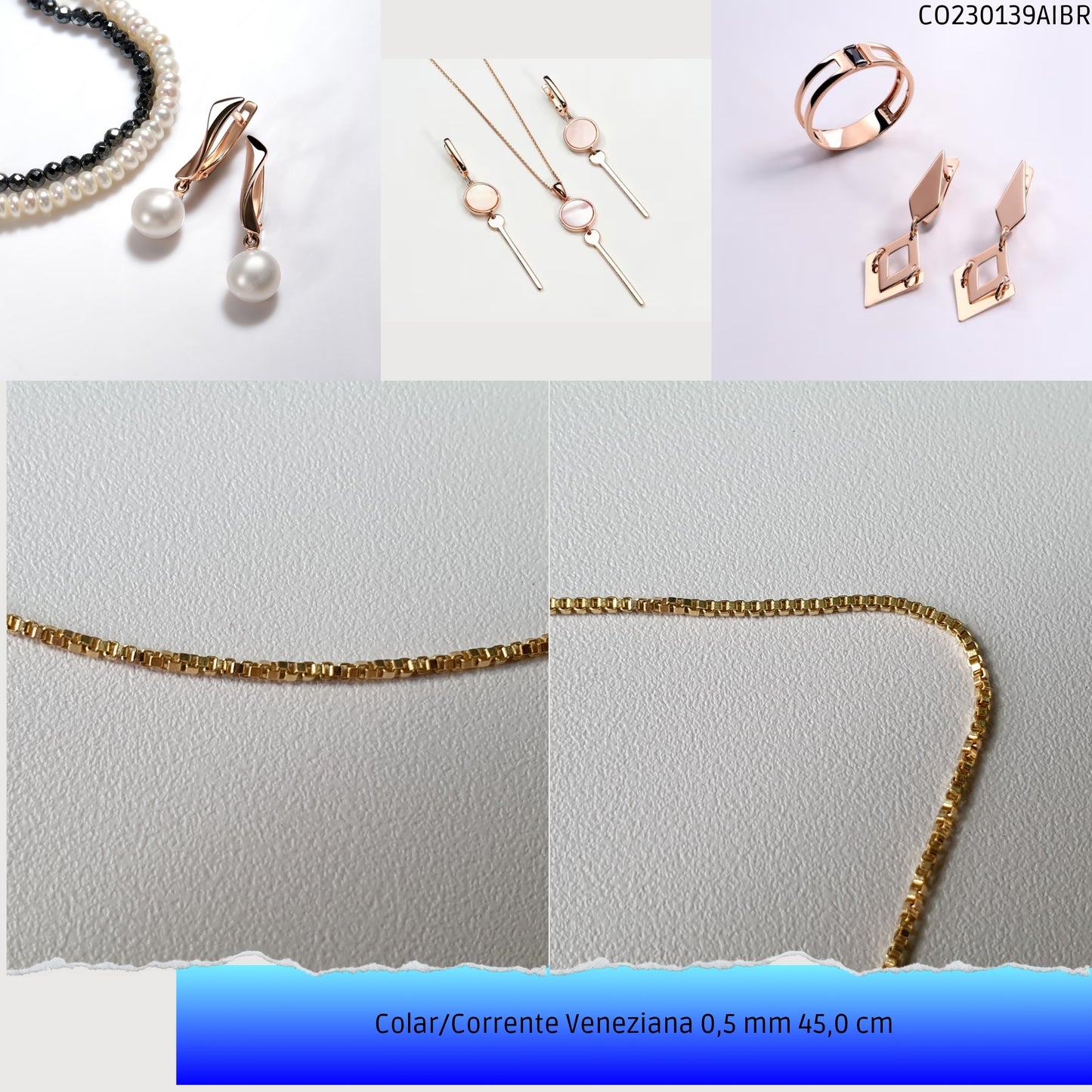 Colar/Corrente Veneziana 0.5 mm 45.0 cm   - Código.: CO230139AIBR  - Peso.: 2.6 gr