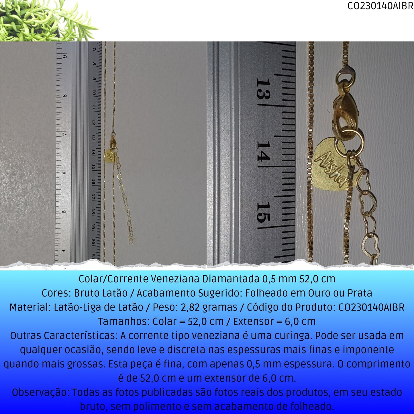 Colar/Corrente Veneziana Diamantada 0.5 mm 52.0 cm   - Código.: CO230140AIBR  - Peso.: 2.8 gr