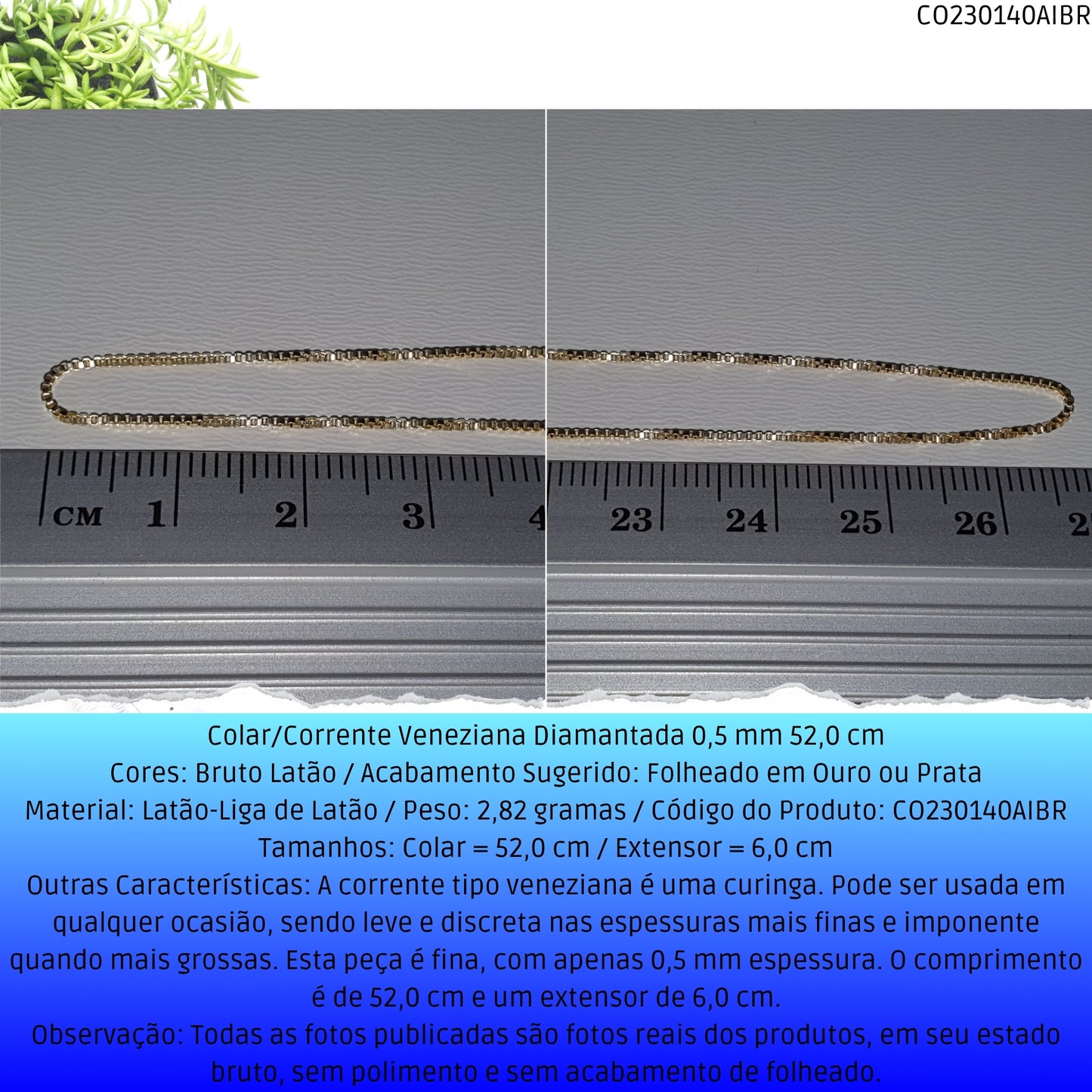 Colar/Corrente Veneziana Diamantada 0.5 mm 52.0 cm   - Código.: CO230140AIBR  - Peso.: 2.8 gr