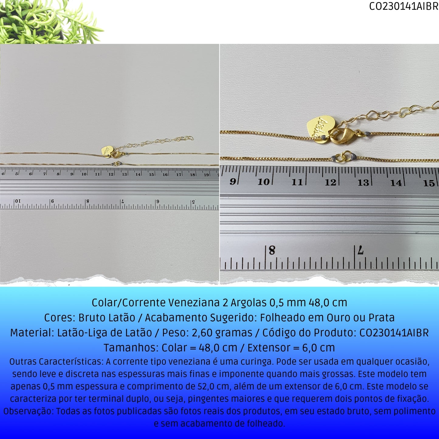 Colar/Corrente Veneziana 2 Argolas 0.5 mm 48.0 cm   - Código.: CO230141AIBR  - Peso.: 2.6 gr