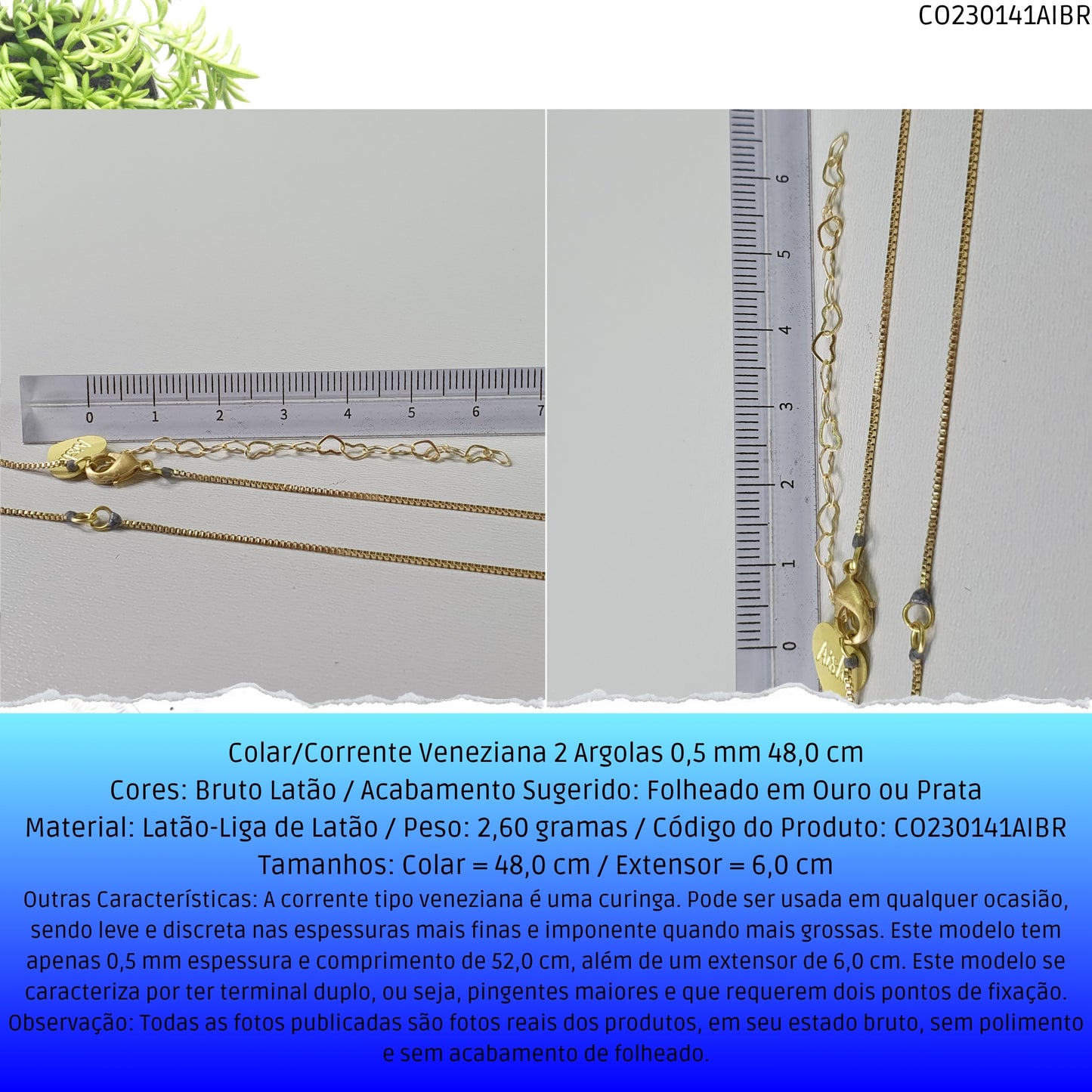 Colar/Corrente Veneziana 2 Argolas 0.5 mm 48.0 cm   - Código.: CO230141AIBR  - Peso.: 2.6 gr