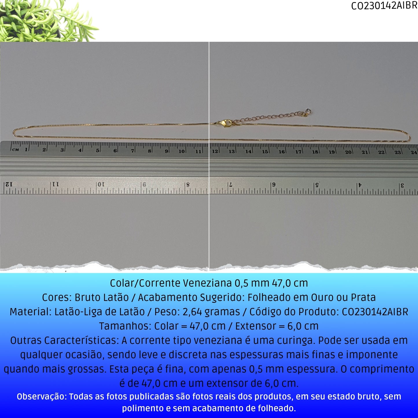 Colar/Corrente Veneziana 0.5 mm 47.0 cm   - Código.: CO230142AIBR  - Peso.: 2.6 gr