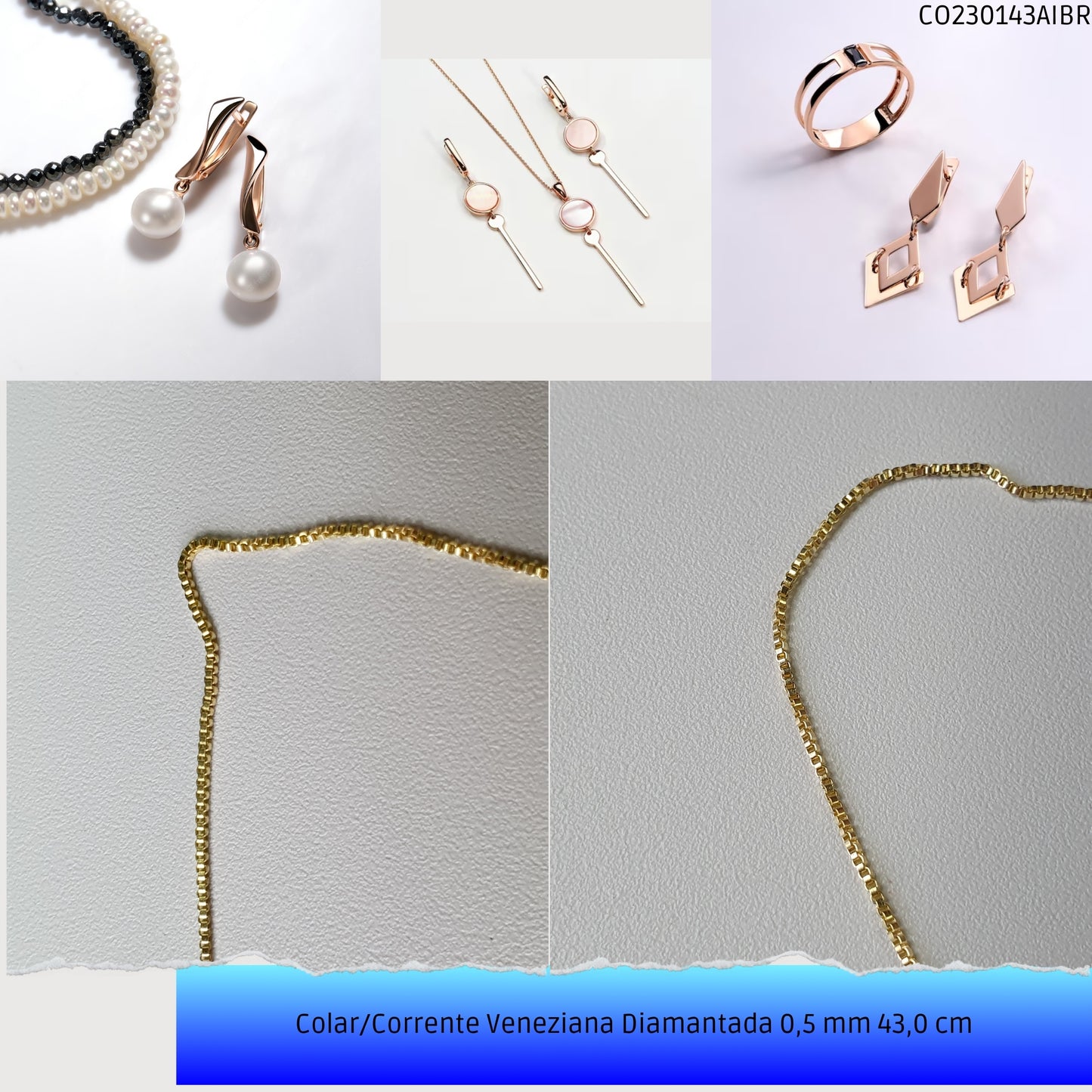 Colar/Corrente Veneziana Diamantada 0.5 mm 43.0 cm   - Código.: CO230143AIBR  - Peso.: 2.2 gr