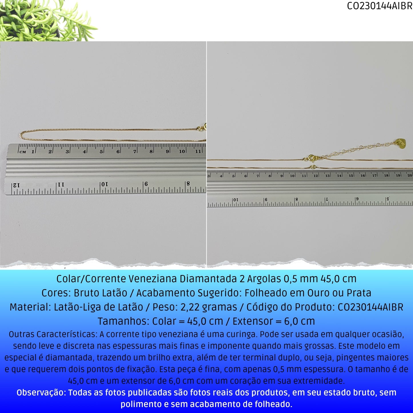 Colar/Corrente Veneziana Diamantada 2 Argolas 0.5 mm 45.0 cm   - Código.: CO230144AIBR  - Peso.: 2.2 gr