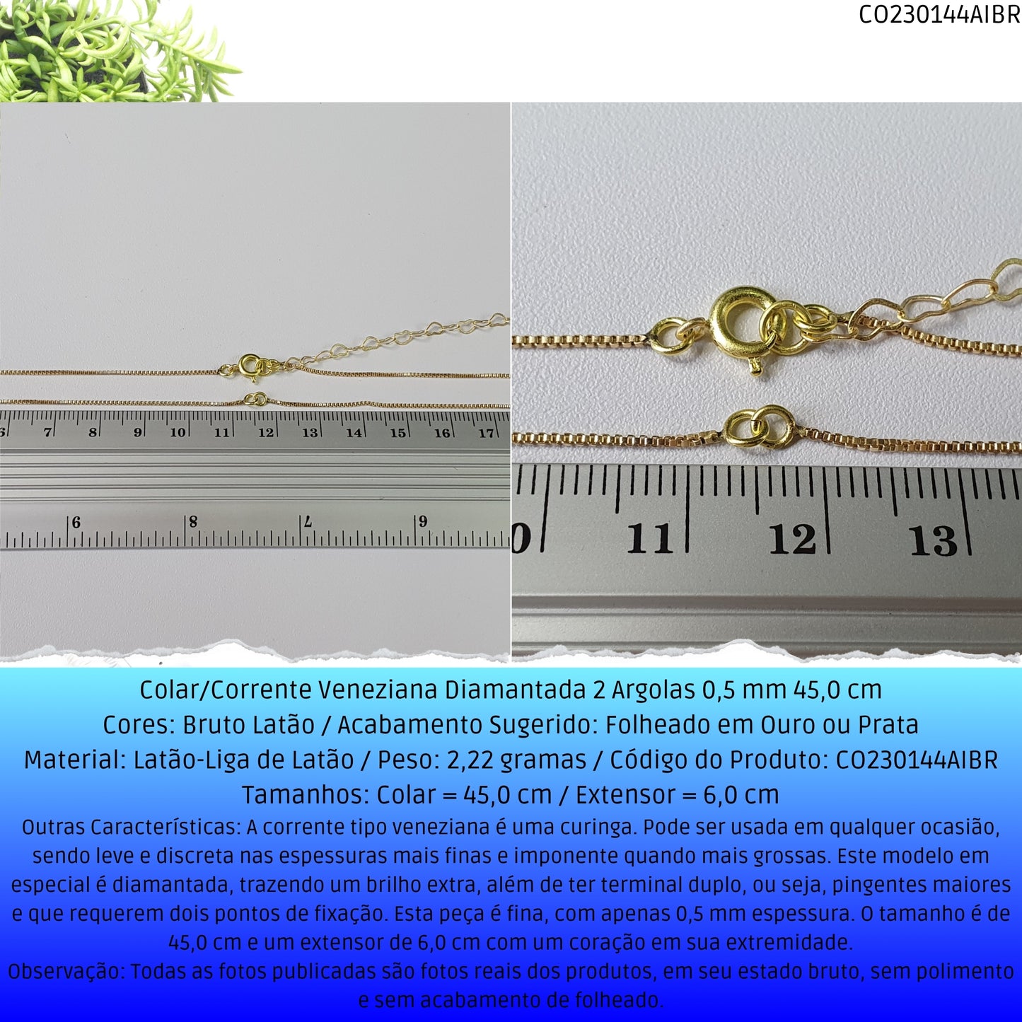Colar/Corrente Veneziana Diamantada 2 Argolas 0.5 mm 45.0 cm   - Código.: CO230144AIBR  - Peso.: 2.2 gr
