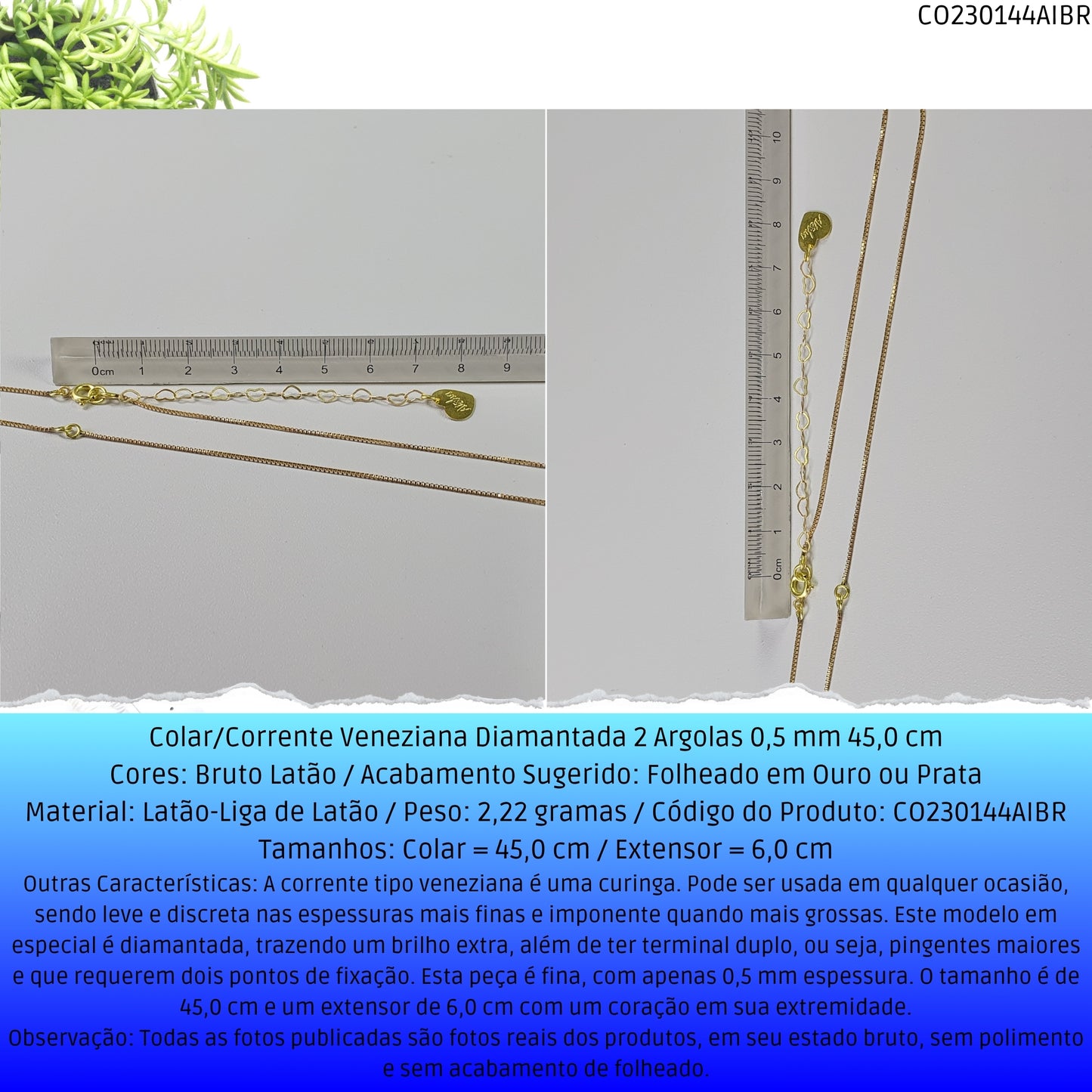 Colar/Corrente Veneziana Diamantada 2 Argolas 0.5 mm 45.0 cm   - Código.: CO230144AIBR  - Peso.: 2.2 gr