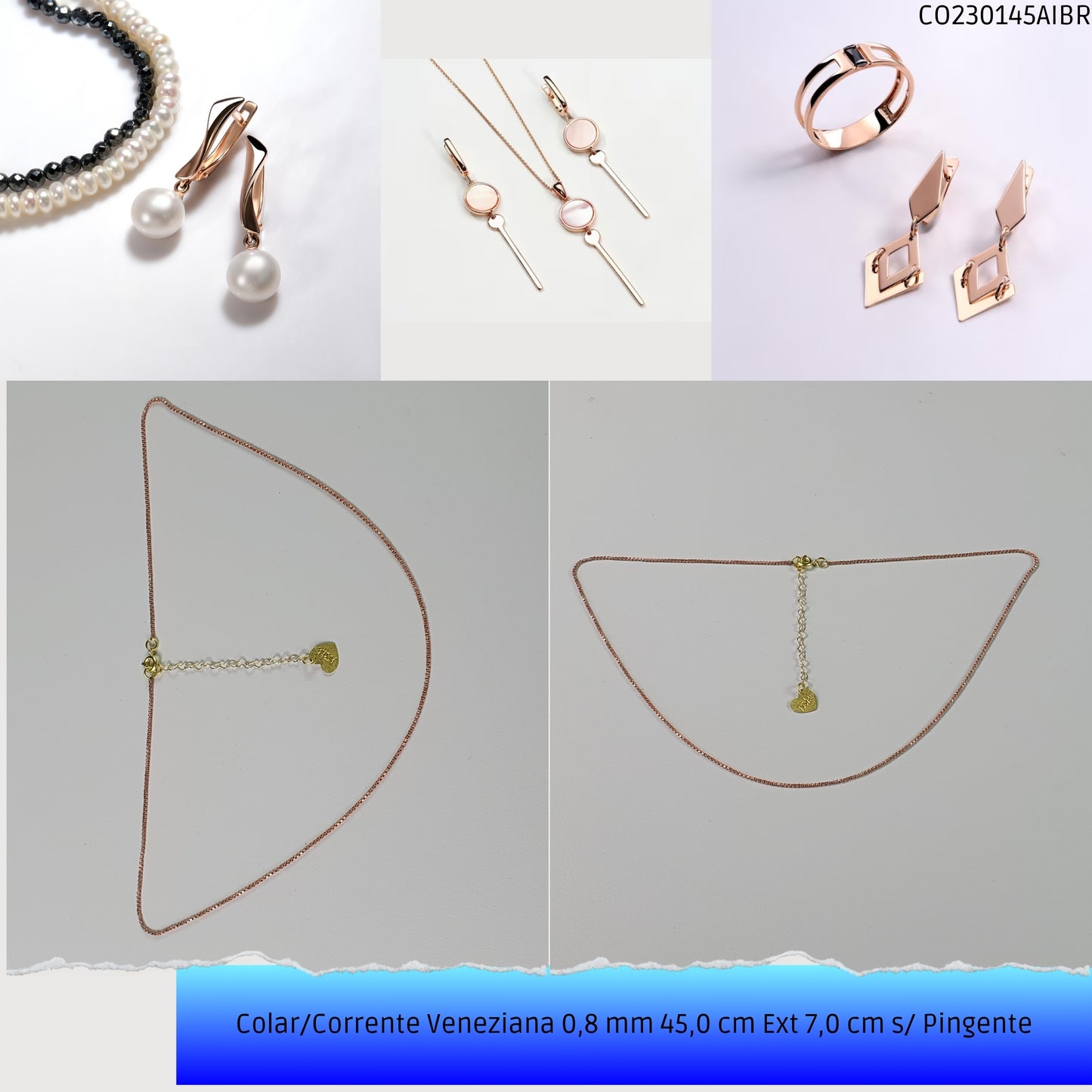 Colar/Corrente Veneziana 0.8 mm 45.0 cm Ext 6.0 cm s/ Pingente   - Código.: CO230145AIBR  - Peso.: 2.8 gr