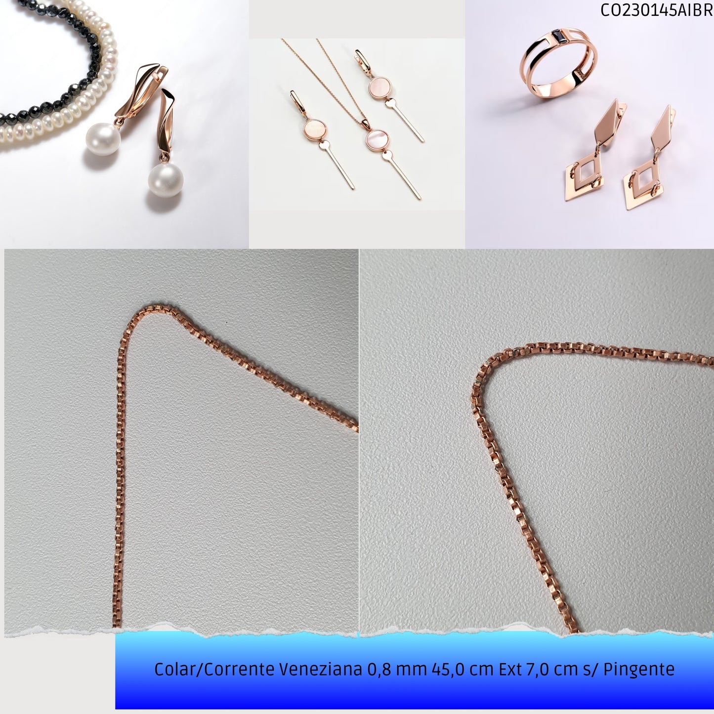 Colar/Corrente Veneziana 0.8 mm 45.0 cm Ext 6.0 cm s/ Pingente   - Código.: CO230145AIBR  - Peso.: 2.8 gr