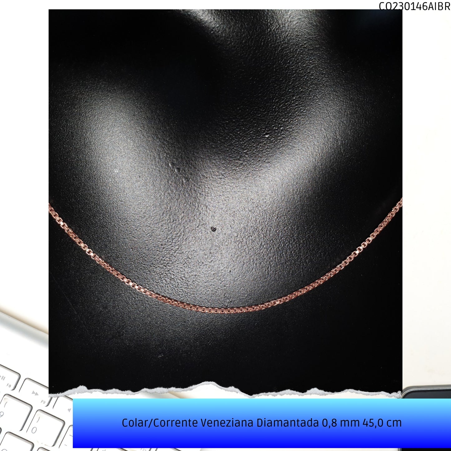 Colar/Corrente Veneziana Diamantada 0.8 mm 45.0 cm   - Código.: CO230146AIBR  - Peso.: 2.8 gr