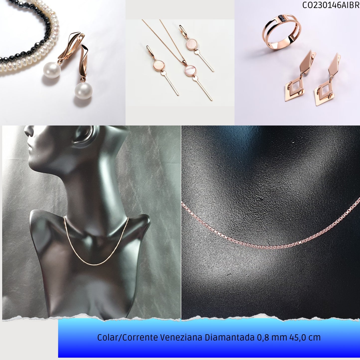 Colar/Corrente Veneziana Diamantada 0.8 mm 45.0 cm   - Código.: CO230146AIBR  - Peso.: 2.8 gr