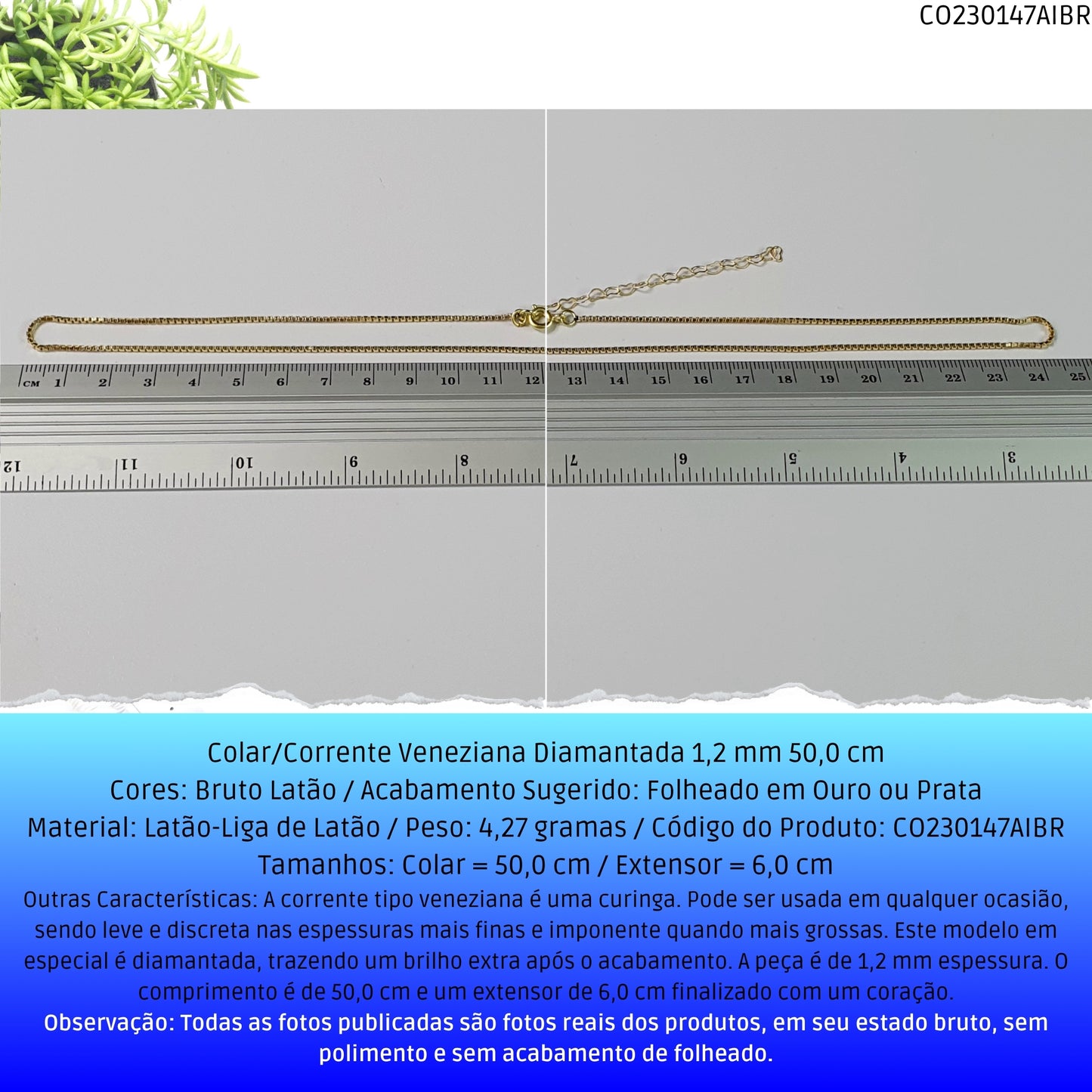 Colar/Corrente Veneziana Diamantada 1.2 mm 50.0 cm   - Código.: CO230147AIBR  - Peso.: 4.3 gr