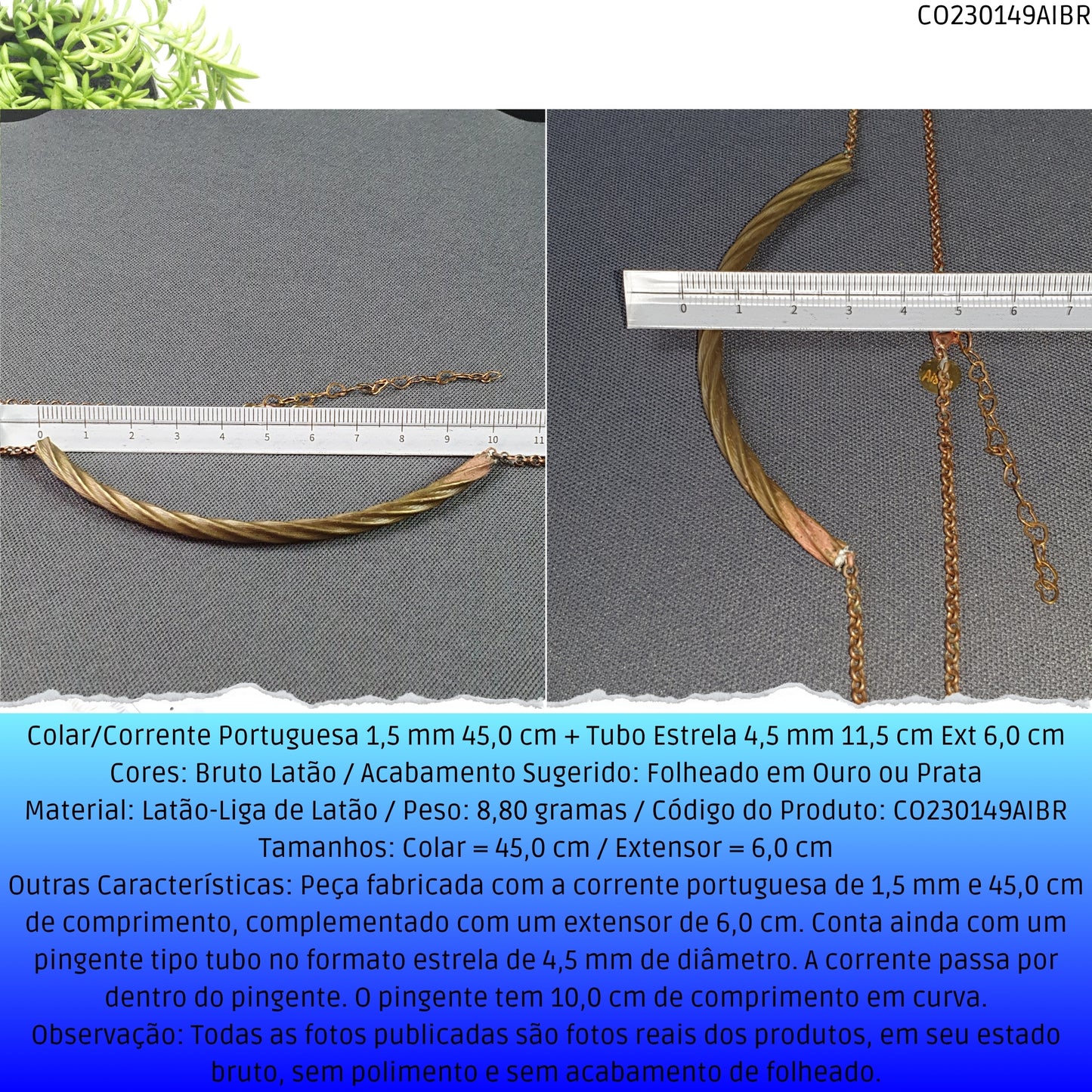 Colar/Corrente Portuguesa 1.5 mm 45.0 cm + Tubo Estrela 4.5 mm 11.5 cm Ext 6.0 cm   - Código.: CO230149AIBR  - Peso.: 8.8 gr