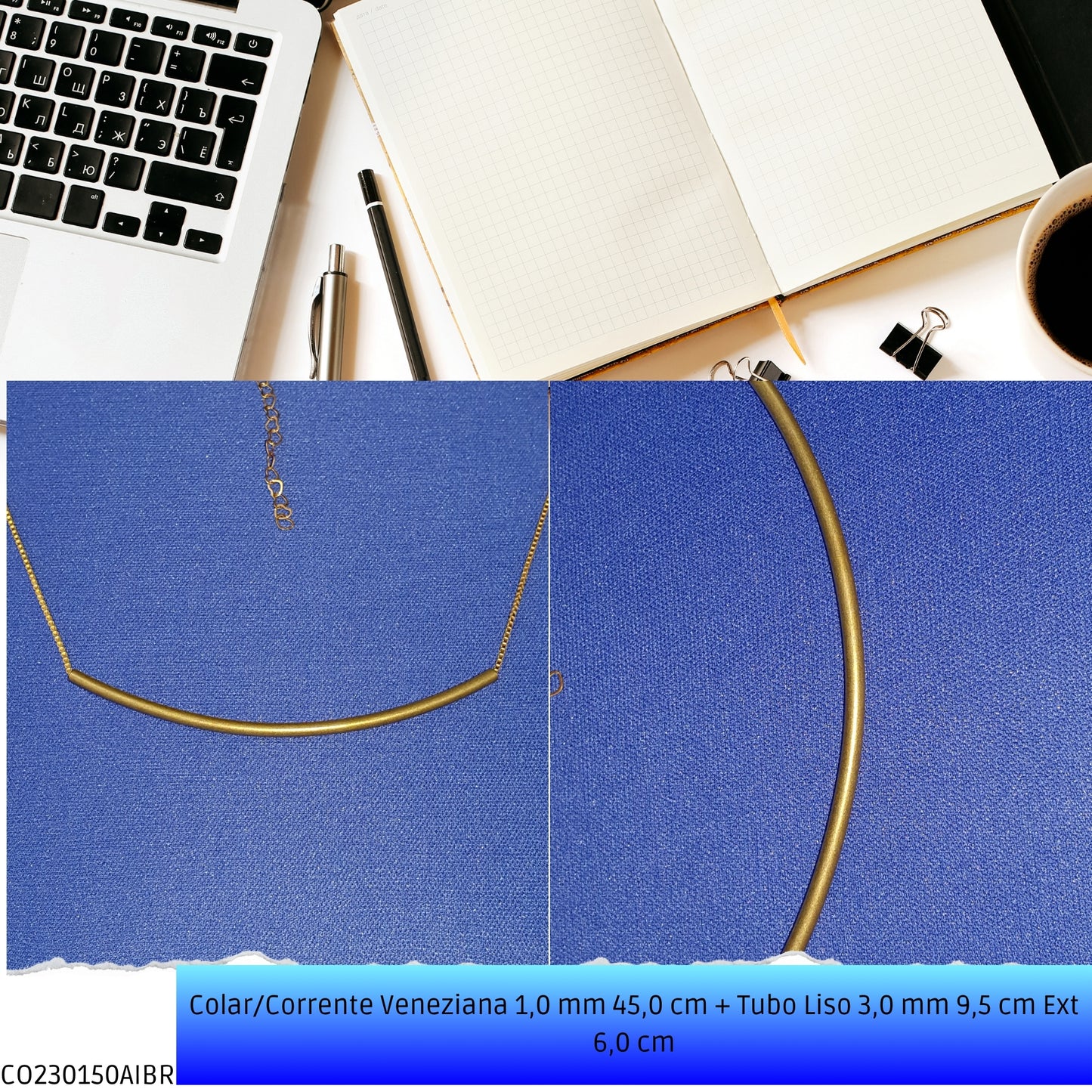 Colar/Corrente Veneziana 1.0 mm 45.0 cm + Tubo Liso 3.0 mm 9.5 cm Ext 6.0 cm   - Código.: CO230150AIBR  - Peso.: 5.7 gr