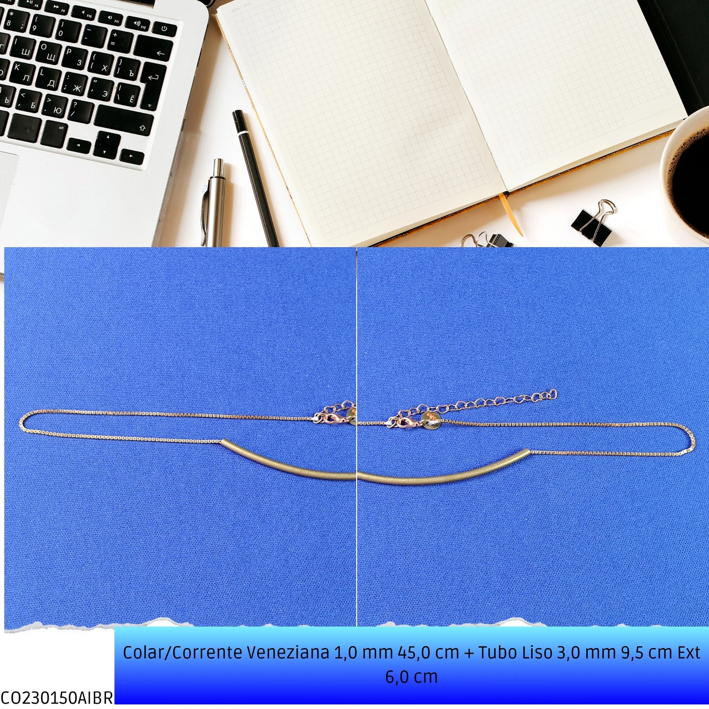 Colar/Corrente Veneziana 1.0 mm 45.0 cm + Tubo Liso 3.0 mm 9.5 cm Ext 6.0 cm   - Código.: CO230150AIBR  - Peso.: 5.7 gr