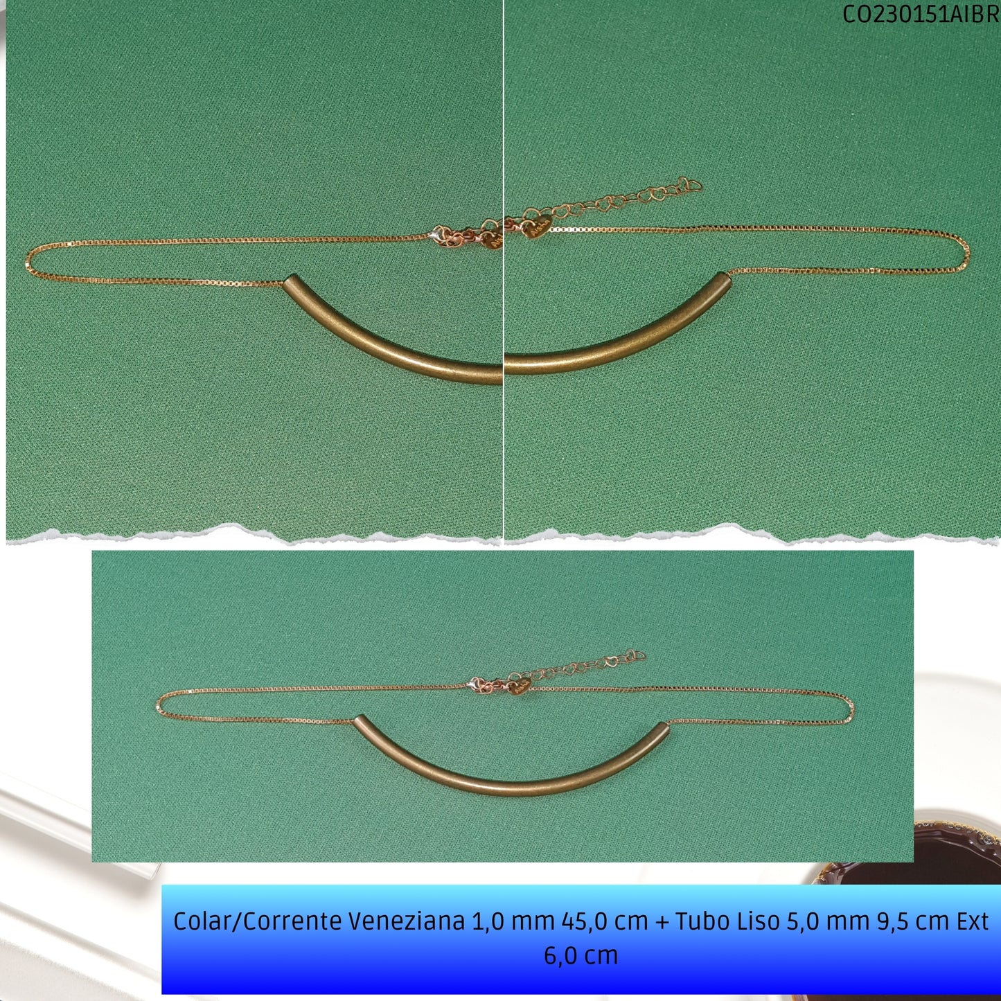 Colar/Corrente Veneziana 1.0 mm 45.0 cm + Tubo Liso 5.0 mm 9.5 cm Ext 6.0 cm   - Código.: CO230151AIBR  - Peso.: 7.9 gr