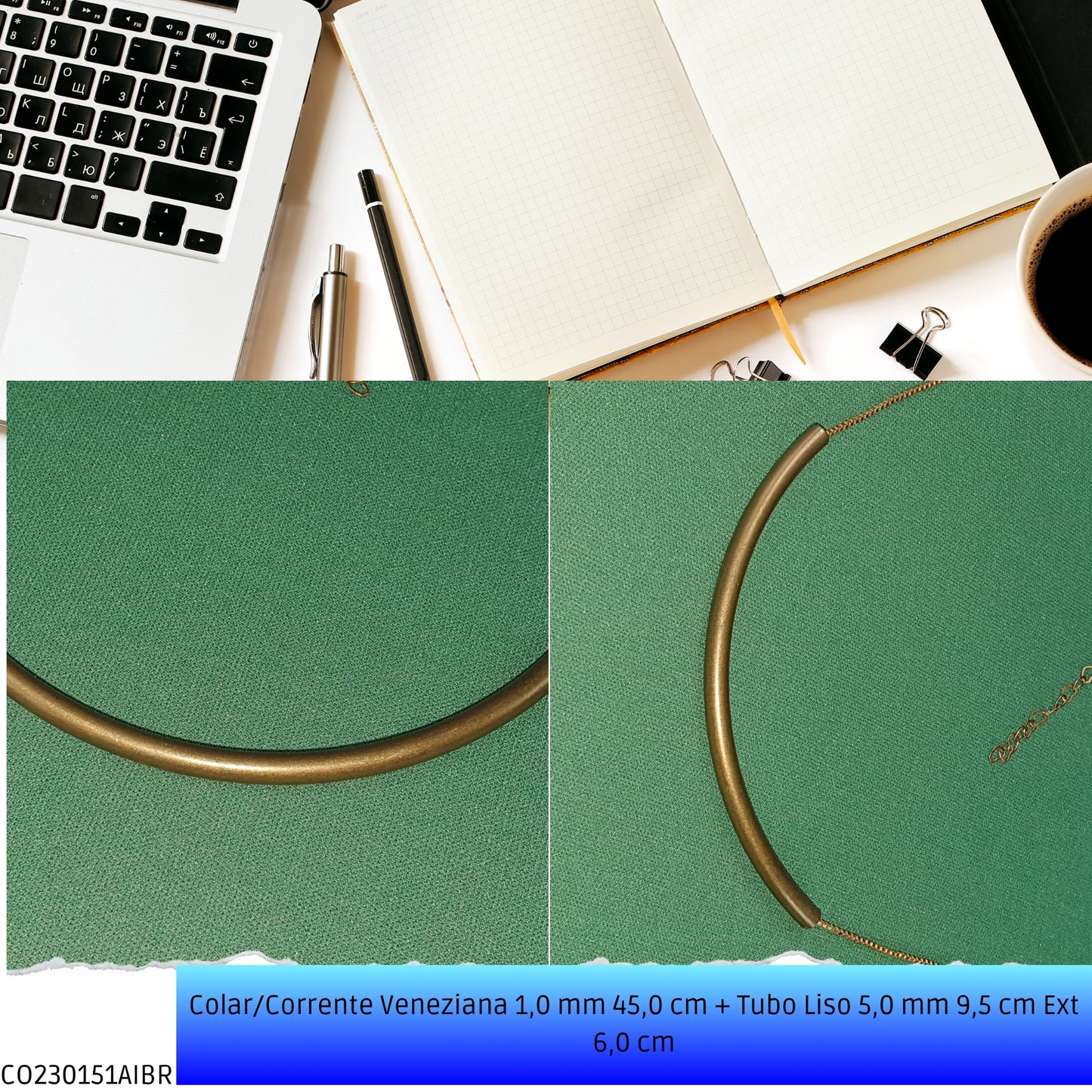 Colar/Corrente Veneziana 1.0 mm 45.0 cm + Tubo Liso 5.0 mm 9.5 cm Ext 6.0 cm   - Código.: CO230151AIBR  - Peso.: 7.9 gr