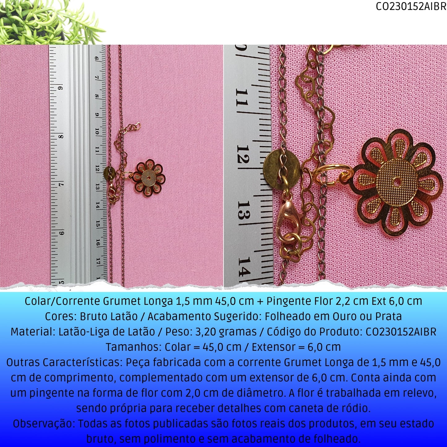 Colar/Corrente Grumet Longa 1.5 mm 45.0 cm + Pingente Flor 2.2 cm Ext 6.0 cm   - Código.: CO230152AIBR  - Peso.: 3.2 gr