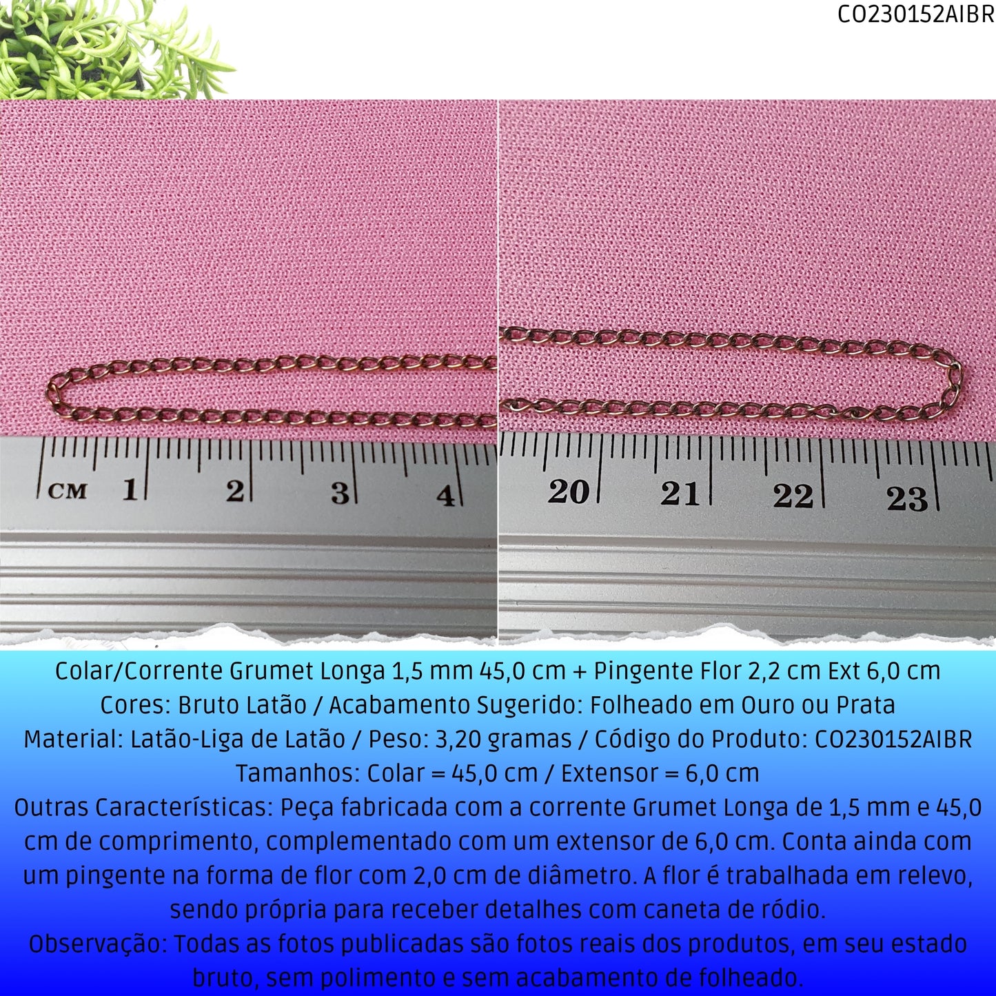 Colar/Corrente Grumet Longa 1.5 mm 45.0 cm + Pingente Flor 2.2 cm Ext 6.0 cm   - Código.: CO230152AIBR  - Peso.: 3.2 gr