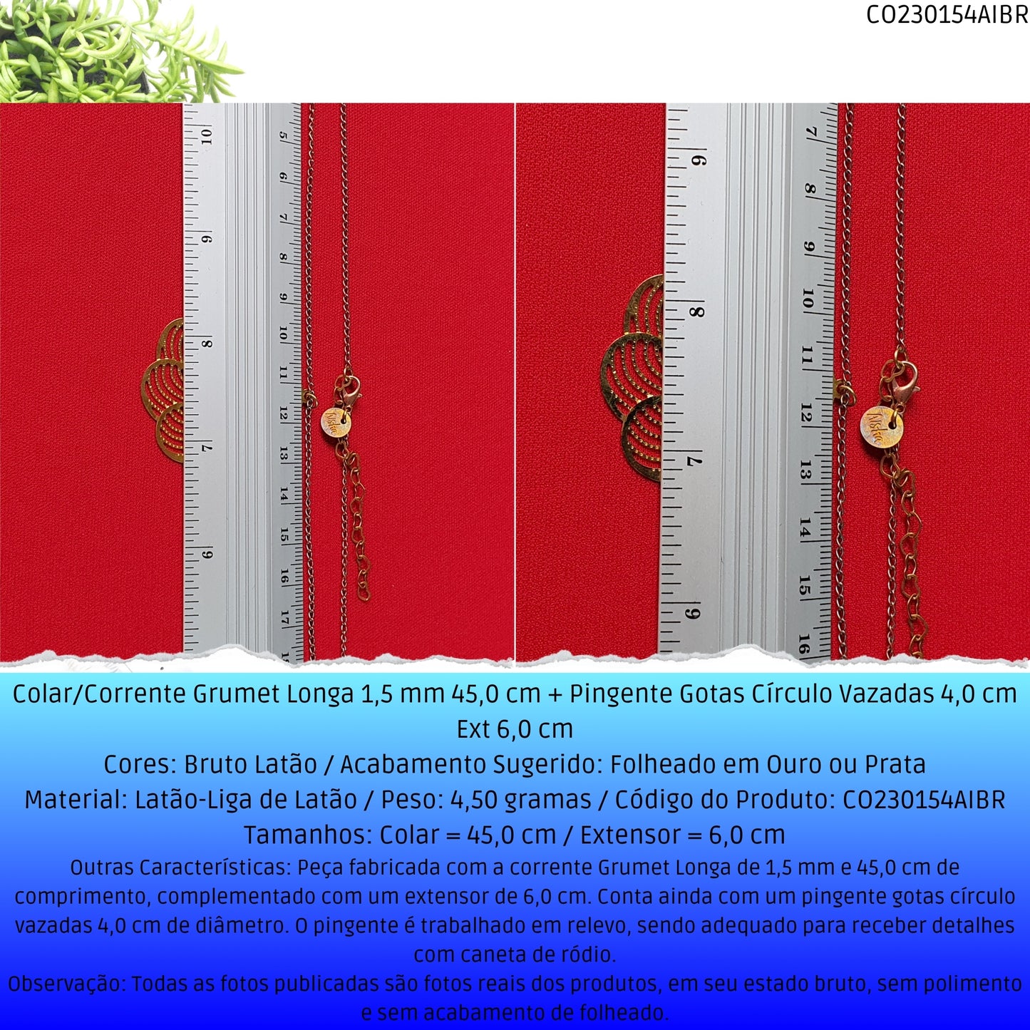 Colar/Corrente Grumet Longa 1.5 mm 45.0 cm + Pingente Gotas Círculo Vazadas 4.0 cm Ext 6.0 cm   - Código.: CO230154AIBR  - Peso.: 4.5 gr