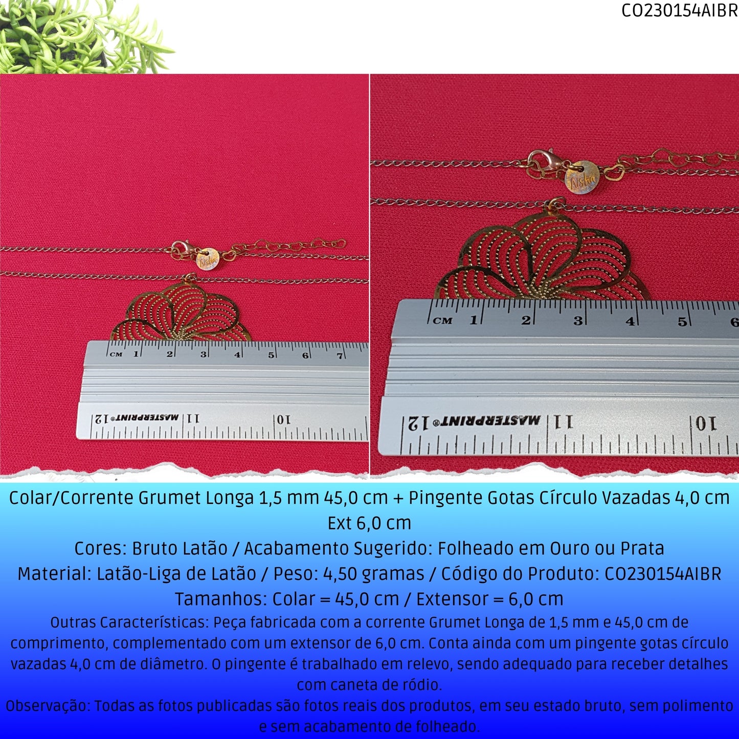 Colar/Corrente Grumet Longa 1.5 mm 45.0 cm + Pingente Gotas Círculo Vazadas 4.0 cm Ext 6.0 cm   - Código.: CO230154AIBR  - Peso.: 4.5 gr