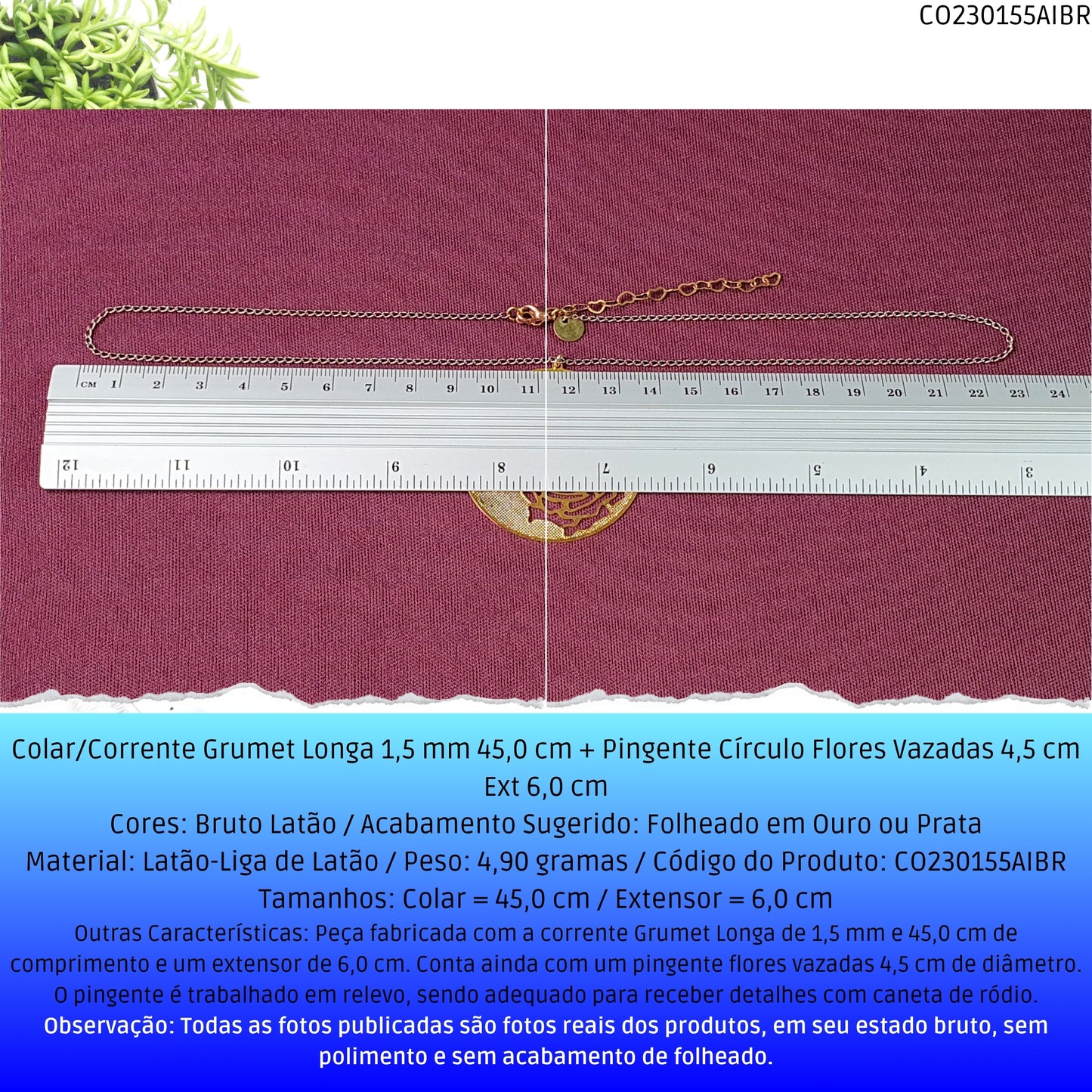 Colar/Corrente Grumet Longa 1.5 mm 45.0 cm + Pingente Círculo Flores Vazadas 4.5 cm Ext 6.0 cm   - Código.: CO230155AIBR  - Peso.: 4.9 gr