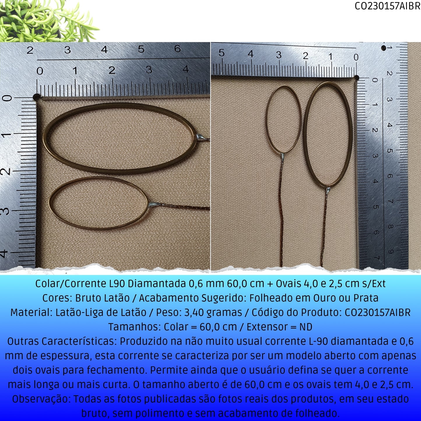 Colar/Corrente L90 Diamantada 0.6 mm 60.0 cm + Ovais 4.0 2.5 cm s/Ext  - Código.: CO230157AIBR  - Peso.: 3.4 gr