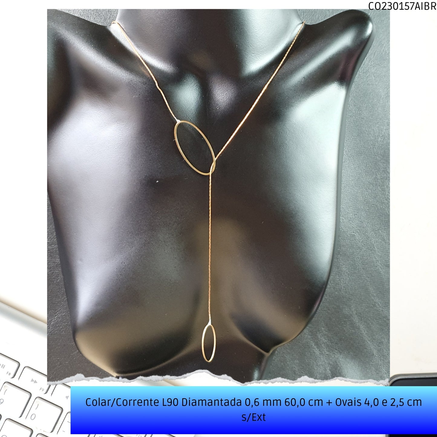 Colar/Corrente L90 Diamantada 0.6 mm 60.0 cm + Ovais 4.0 2.5 cm s/Ext  - Código.: CO230157AIBR  - Peso.: 3.4 gr