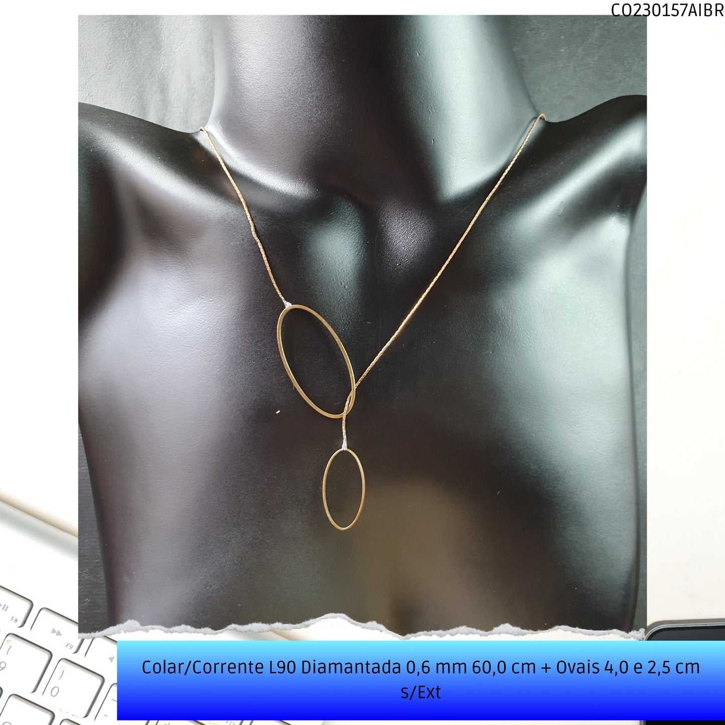 Colar/Corrente L90 Diamantada 0.6 mm 60.0 cm + Ovais 4.0 2.5 cm s/Ext  - Código.: CO230157AIBR  - Peso.: 3.4 gr