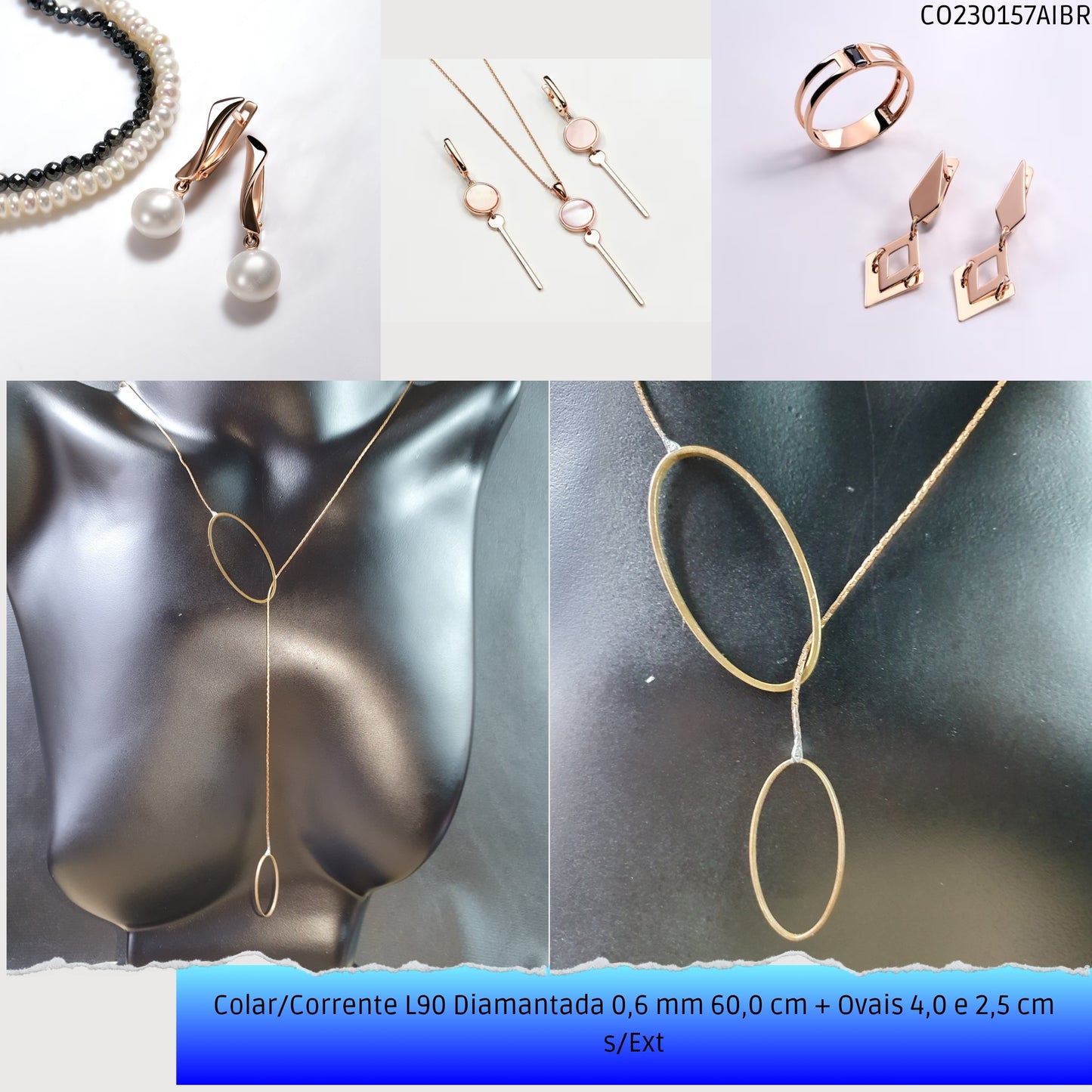 Colar/Corrente L90 Diamantada 0.6 mm 60.0 cm + Ovais 4.0 2.5 cm s/Ext  - Código.: CO230157AIBR  - Peso.: 3.4 gr