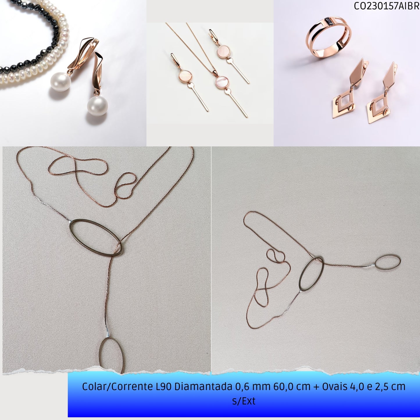 Colar/Corrente L90 Diamantada 0.6 mm 60.0 cm + Ovais 4.0 2.5 cm s/Ext  - Código.: CO230157AIBR  - Peso.: 3.4 gr