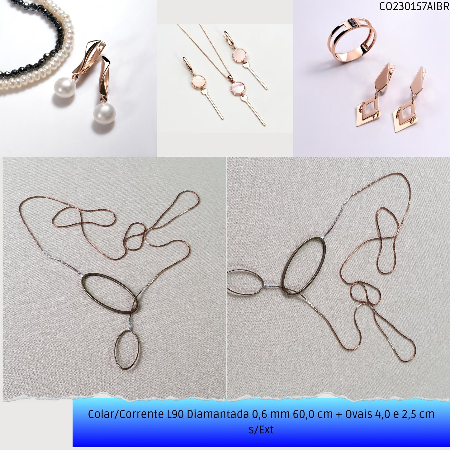 Colar/Corrente L90 Diamantada 0.6 mm 60.0 cm + Ovais 4.0 2.5 cm s/Ext  - Código.: CO230157AIBR  - Peso.: 3.4 gr