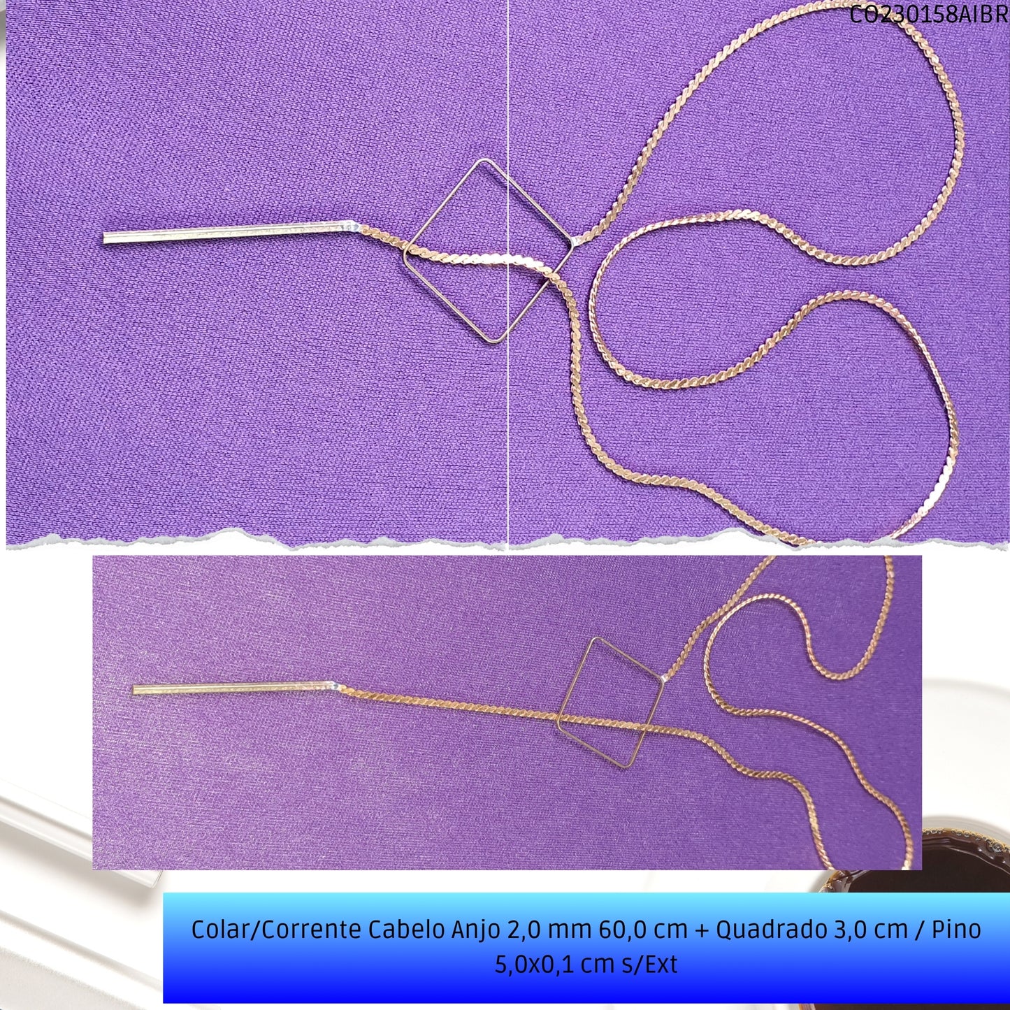 Colar/Corrente Cabelo Anjo 2.0 mm 60.0 cm + Quadrado 3.0 cm / Pino 5.0x0.1 cm s/Ext  - Código.: CO230158AIBR  - Peso.: 10.4 gr