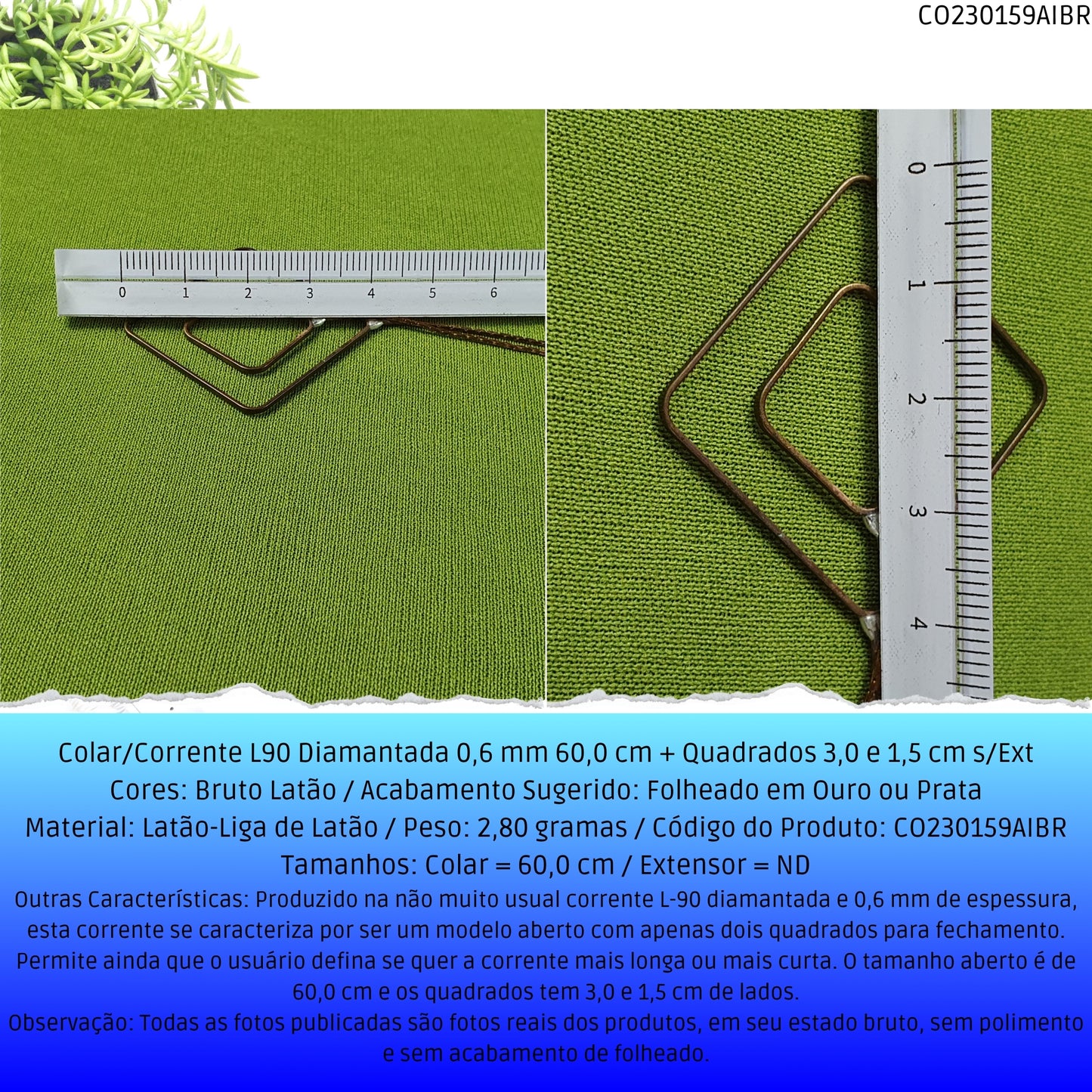 Colar/Corrente L90 Diamantada 0.6 mm 60.0 cm + Quadrados 3.0 x 1.5 cm s/Ext  - Código.: CO230159AIBR  - Peso.: 2.8 gr