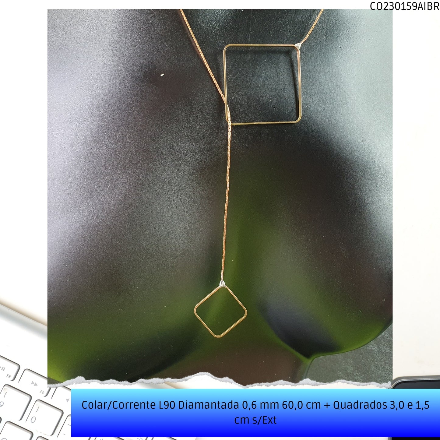Colar/Corrente L90 Diamantada 0.6 mm 60.0 cm + Quadrados 3.0 x 1.5 cm s/Ext  - Código.: CO230159AIBR  - Peso.: 2.8 gr