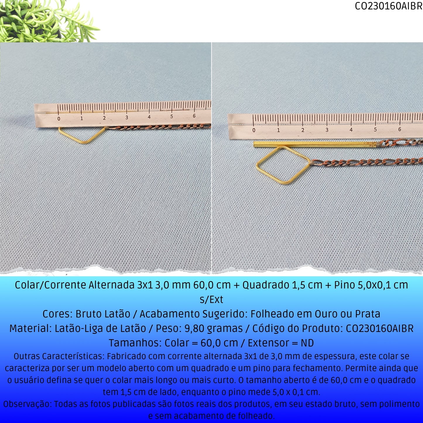 Colar/Corrente Alternada 3x1 3.0 mm 60.0 cm + Quadrado 1.5 cm + Pino 5.0x0.1 cm s/Ext  - Código.: CO230160AIBR  - Peso.: 9.8 gr
