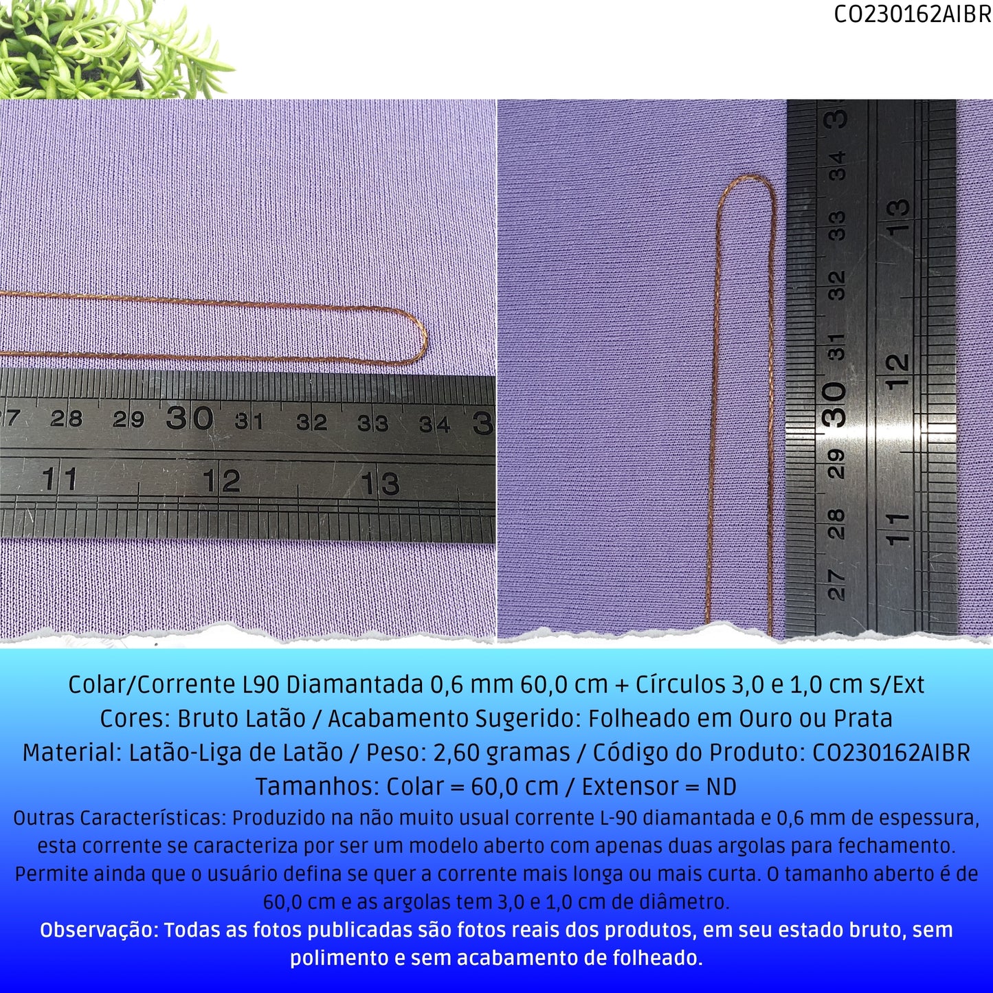 Colar/Corrente L90 Diamantada 0.6 mm 60.0 cm + Círculos 3.0 e 1.0 cm s/Ext  - Código.: CO230162AIBR  - Peso.: 2.6 gr