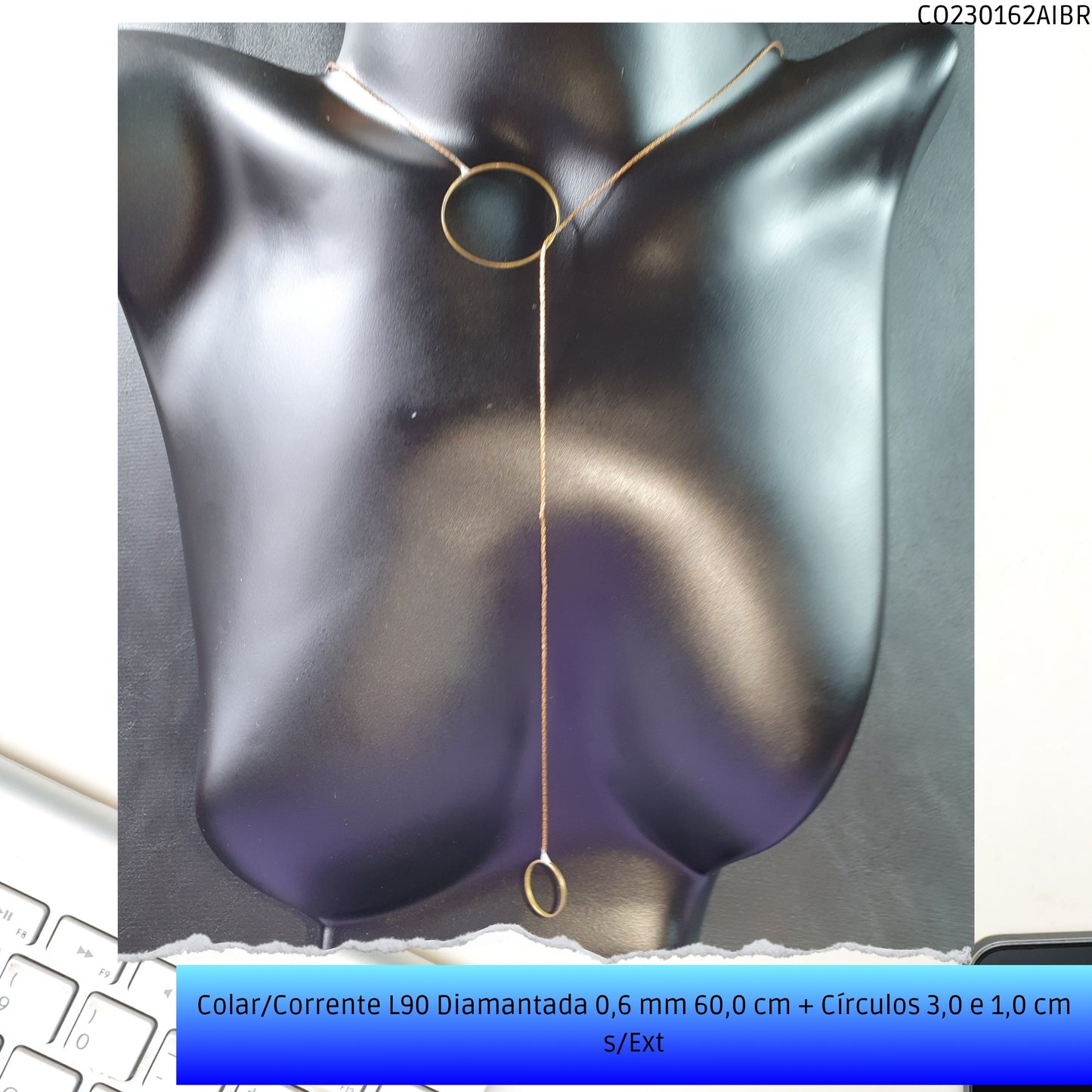 Colar/Corrente L90 Diamantada 0.6 mm 60.0 cm + Círculos 3.0 e 1.0 cm s/Ext  - Código.: CO230162AIBR  - Peso.: 2.6 gr