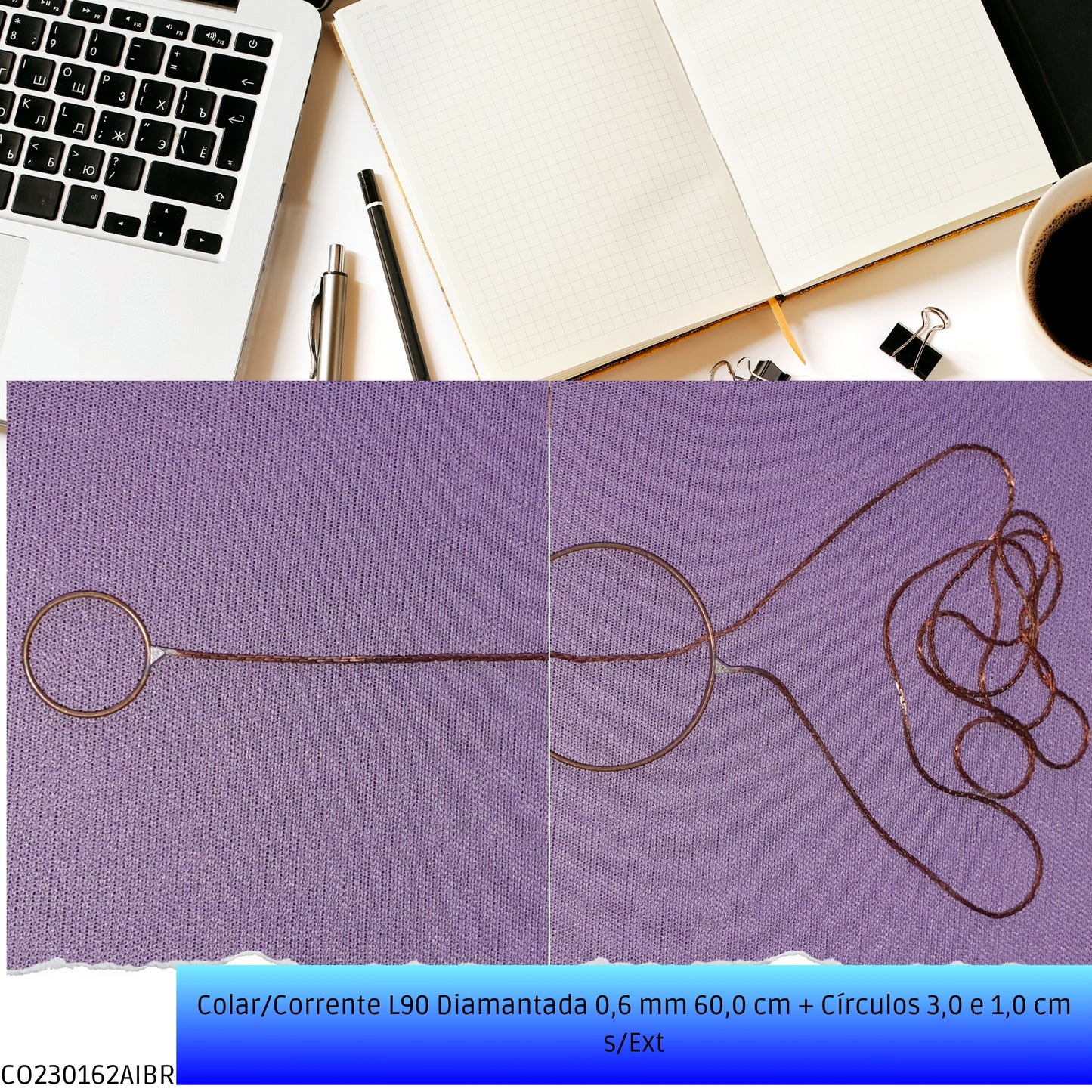 Colar/Corrente L90 Diamantada 0.6 mm 60.0 cm + Círculos 3.0 e 1.0 cm s/Ext  - Código.: CO230162AIBR  - Peso.: 2.6 gr