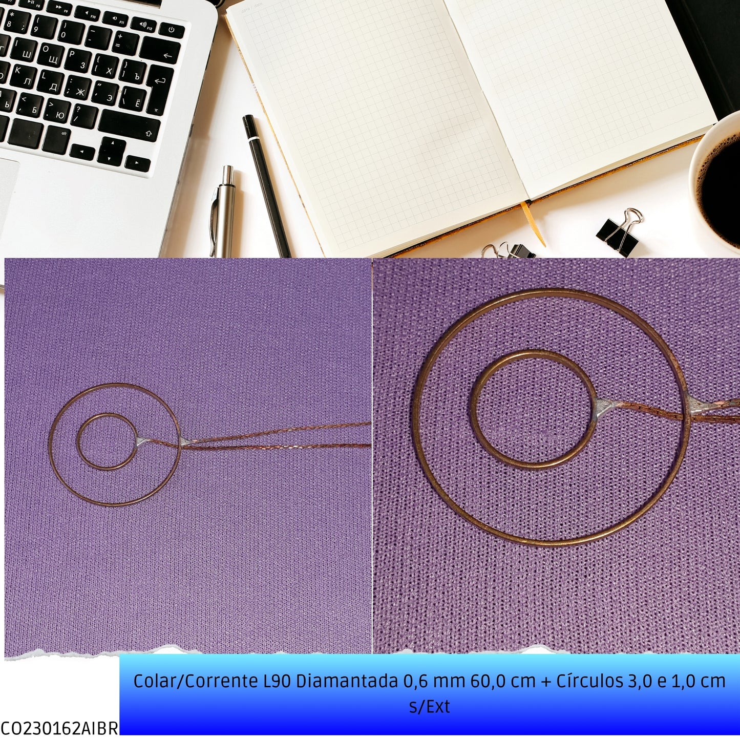 Colar/Corrente L90 Diamantada 0.6 mm 60.0 cm + Círculos 3.0 e 1.0 cm s/Ext  - Código.: CO230162AIBR  - Peso.: 2.6 gr