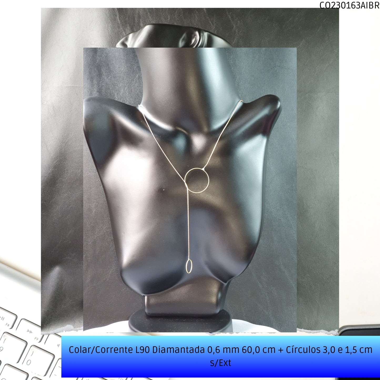 Colar/Corrente L90 Diamantada 0.6 mm 60.0 cm + Círculos 3.0 e 1.5 cm s/Ext  - Código.: CO230163AIBR  - Peso.: 2.5 gr