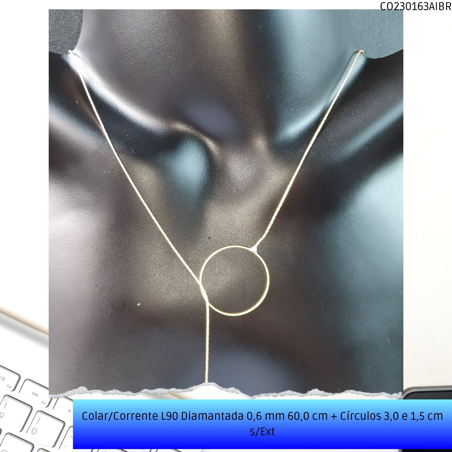 Colar/Corrente L90 Diamantada 0.6 mm 60.0 cm + Círculos 3.0 e 1.5 cm s/Ext  - Código.: CO230163AIBR  - Peso.: 2.5 gr