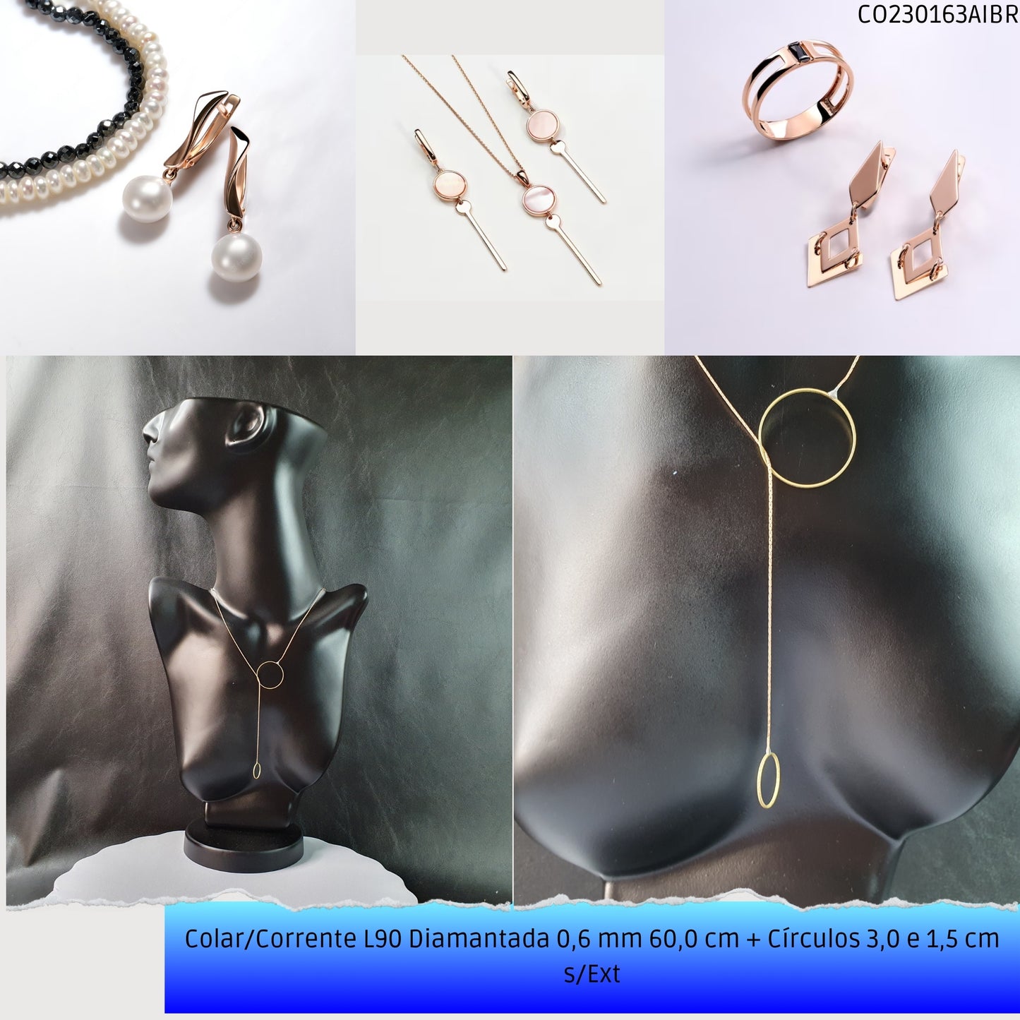 Colar/Corrente L90 Diamantada 0.6 mm 60.0 cm + Círculos 3.0 e 1.5 cm s/Ext  - Código.: CO230163AIBR  - Peso.: 2.5 gr