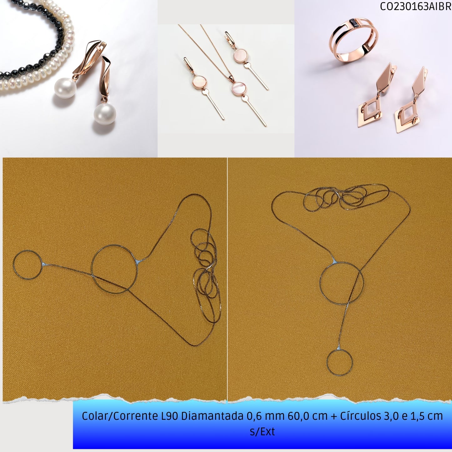 Colar/Corrente L90 Diamantada 0.6 mm 60.0 cm + Círculos 3.0 e 1.5 cm s/Ext  - Código.: CO230163AIBR  - Peso.: 2.5 gr
