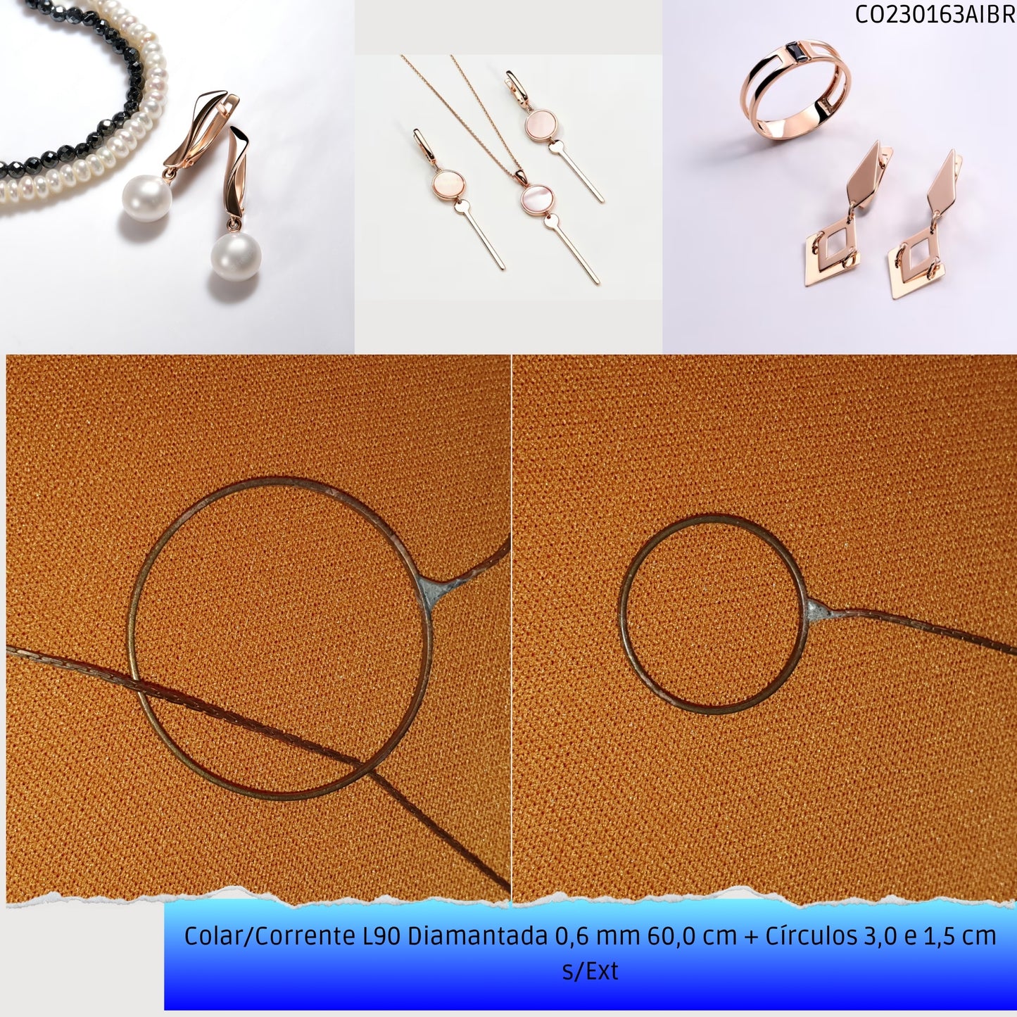 Colar/Corrente L90 Diamantada 0.6 mm 60.0 cm + Círculos 3.0 e 1.5 cm s/Ext  - Código.: CO230163AIBR  - Peso.: 2.5 gr